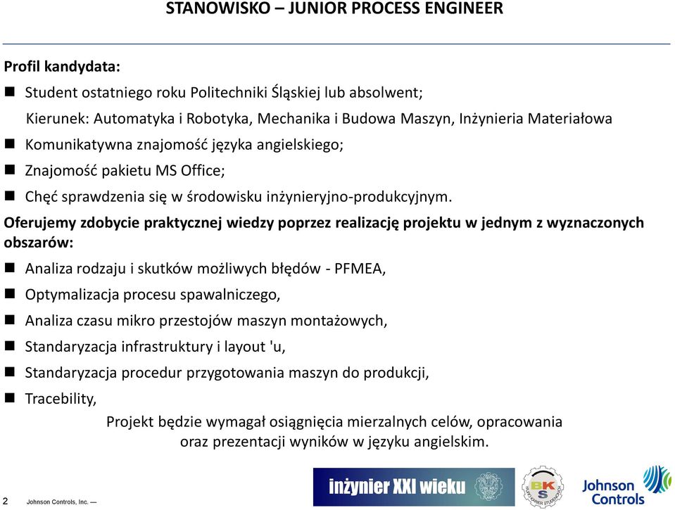 Oferujemy zdobycie praktycznej wiedzy poprzez realizację projektu w jednym z wyznaczonych obszarów: Analiza rodzaju i skutków możliwych błędów - PFMEA, Optymalizacja procesu spawalniczego,