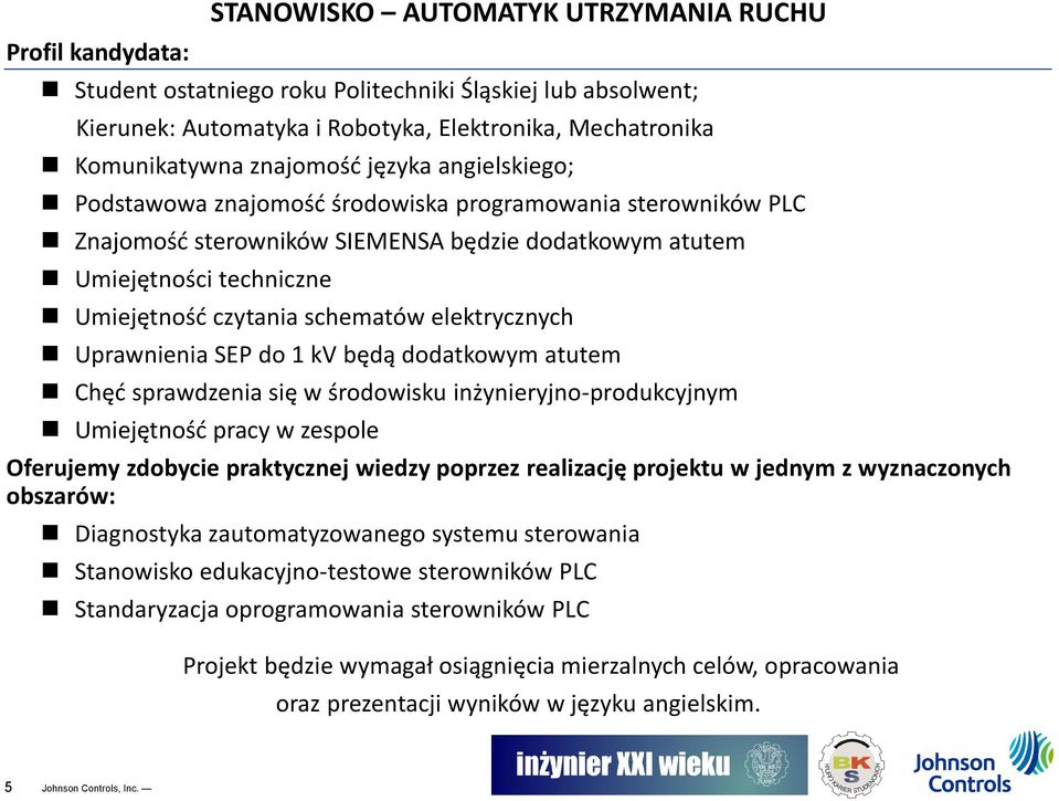 dodatkowym atutem Chęć sprawdzenia się w środowisku inżynieryjno-produkcyjnym Umiejętność pracy w zespole Oferujemy zdobycie praktycznej wiedzy poprzez realizację projektu w jednym z wyznaczonych