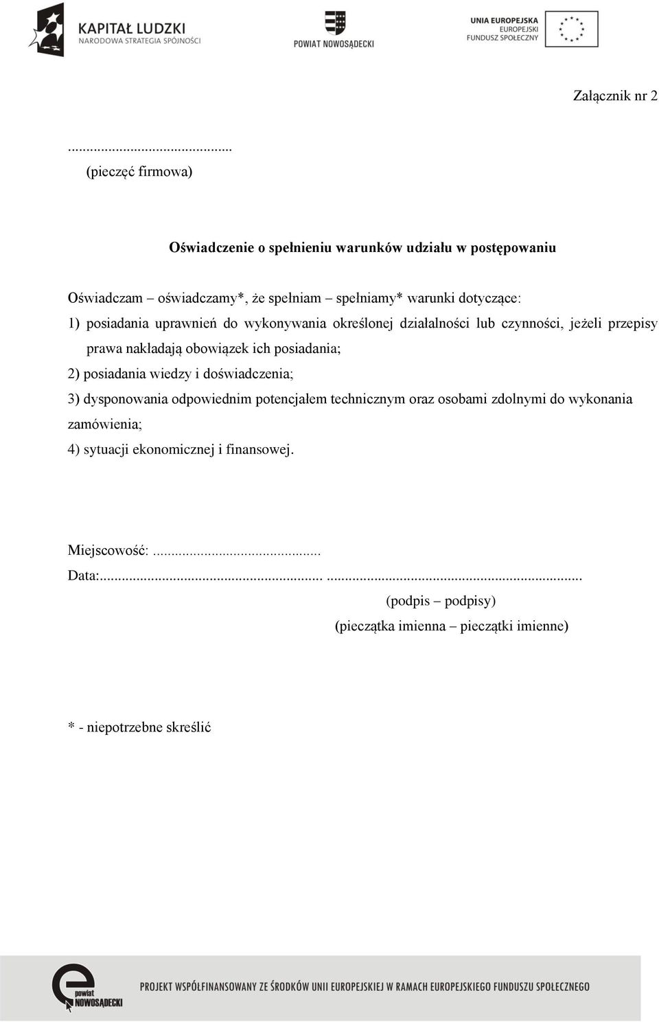 1) posiadania uprawnień do wykonywania określonej działalności lub czynności, jeżeli przepisy prawa nakładają obowiązek ich posiadania; 2)