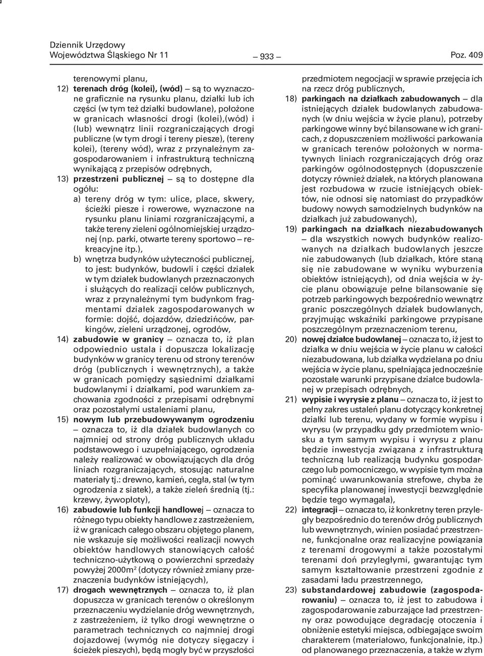 infrastrukturą techniczną wynikającą z przepisów odrębnych, 13) przestrzeni publicznej są to dostępne dla ogółu: a) tereny dróg w tym: ulice, place, skwery, ścieżki piesze i rowerowe, wyznaczone na