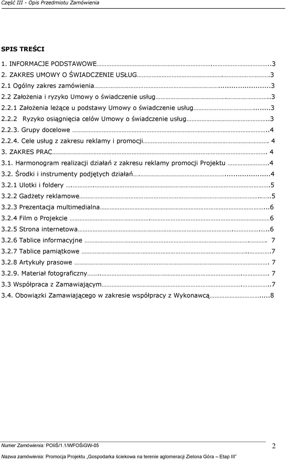 Harmonogram realizacji działań z zakresu reklamy promocji Projektu.4 3.2. Środki i instrumenty podjętych działań....4 3.2.1 Ulotki i foldery...5 3.2.2 Gadżety reklamowe....5 3.2.3 Prezentacja multimedialna.