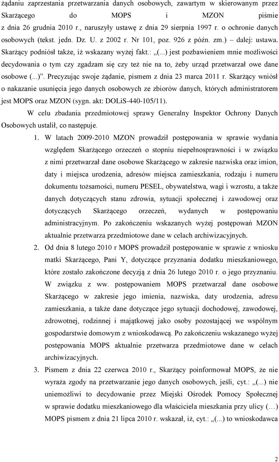 ..) jest pozbawieniem mnie możliwości decydowania o tym czy zgadzam się czy też nie na to, żeby urząd przetwarzał owe dane osobowe (...). Precyzując swoje żądanie, pismem z dnia 23 marca 2011 r.