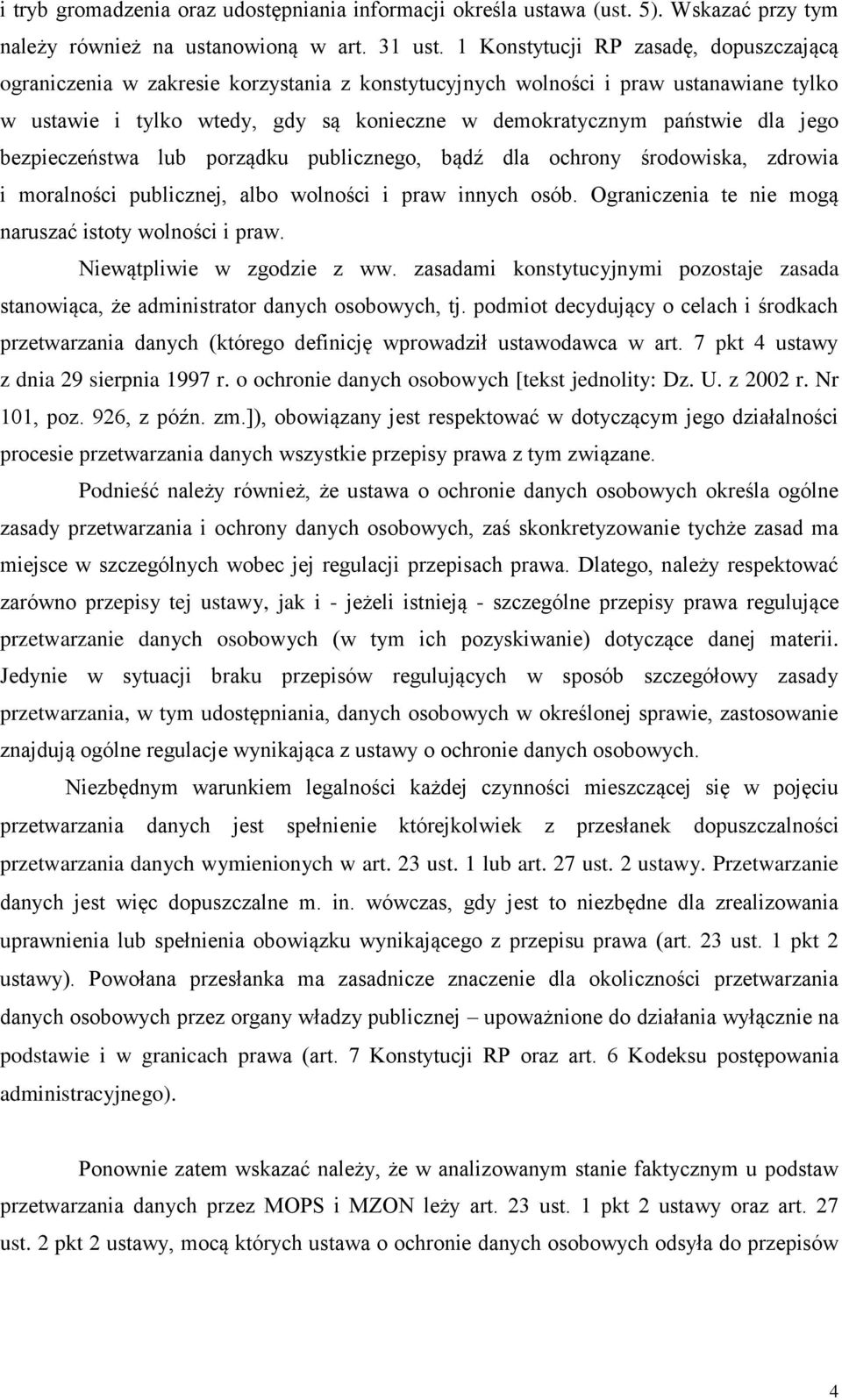 jego bezpieczeństwa lub porządku publicznego, bądź dla ochrony środowiska, zdrowia i moralności publicznej, albo wolności i praw innych osób. Ograniczenia te nie mogą naruszać istoty wolności i praw.