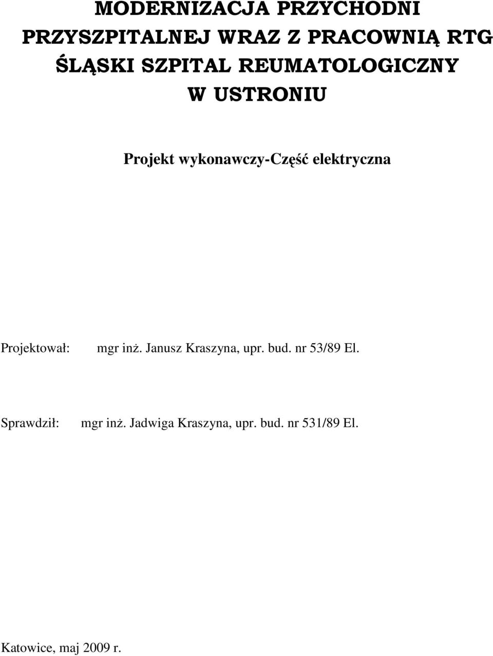 elektryczna Projektował: mgr inŝ. Janusz Kraszyna, upr. bud.