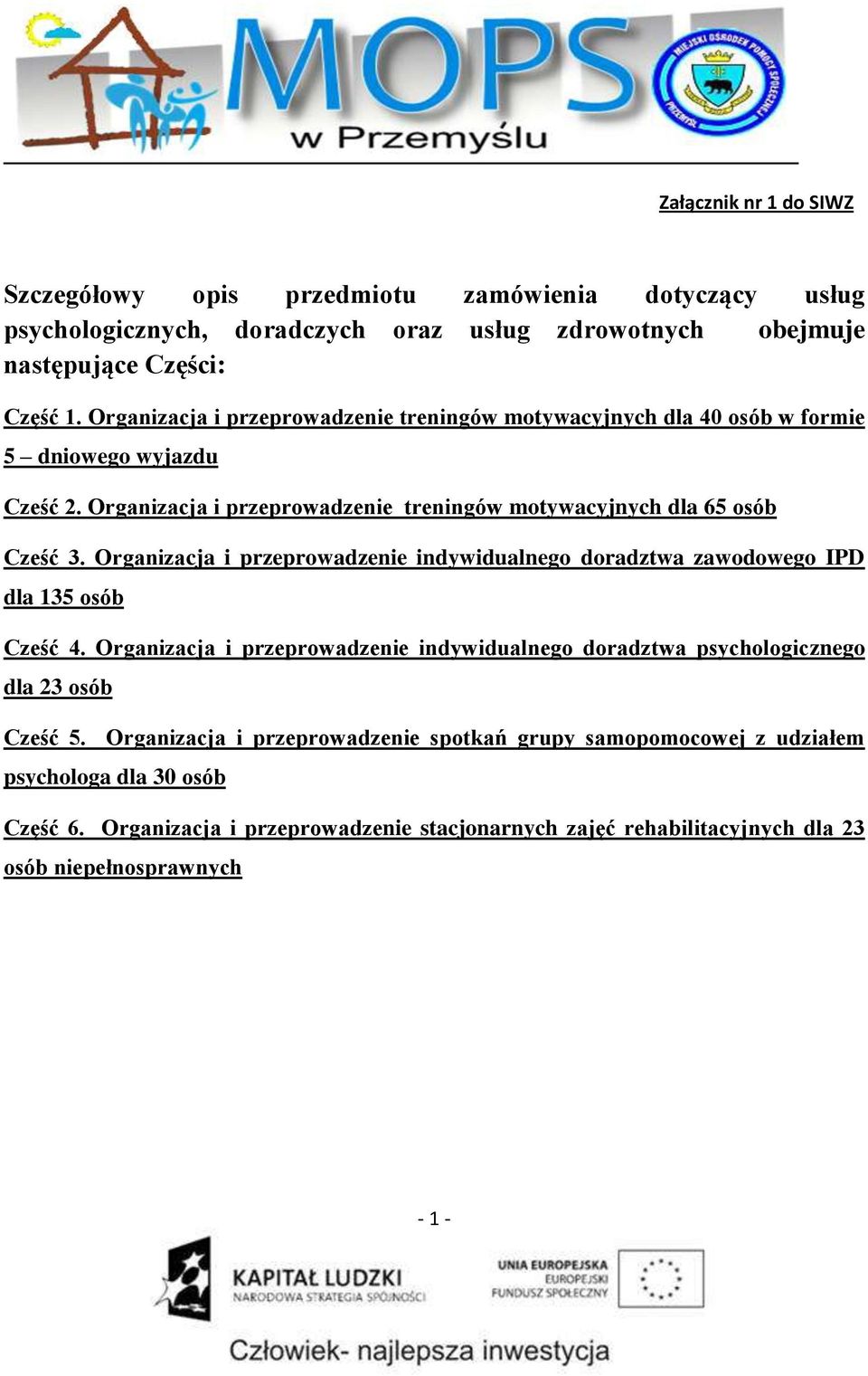 Organizacja i przeprowadzenie indywidualnego doradztwa zawodowego IPD dla 135 osób Cześć 4. Organizacja i przeprowadzenie indywidualnego doradztwa psychologicznego dla 23 osób Cześć 5.