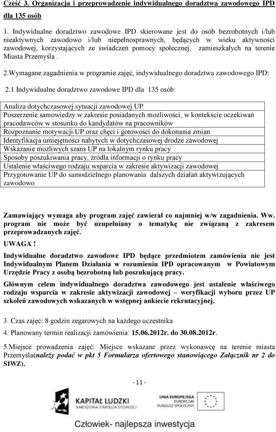 społecznej, zamieszkałych na terenie Miasta Przemyśla. 2.Wymagane zagadnienia w programie zajęć, indywidualnego doradztwa zawodowego IPD: 2.