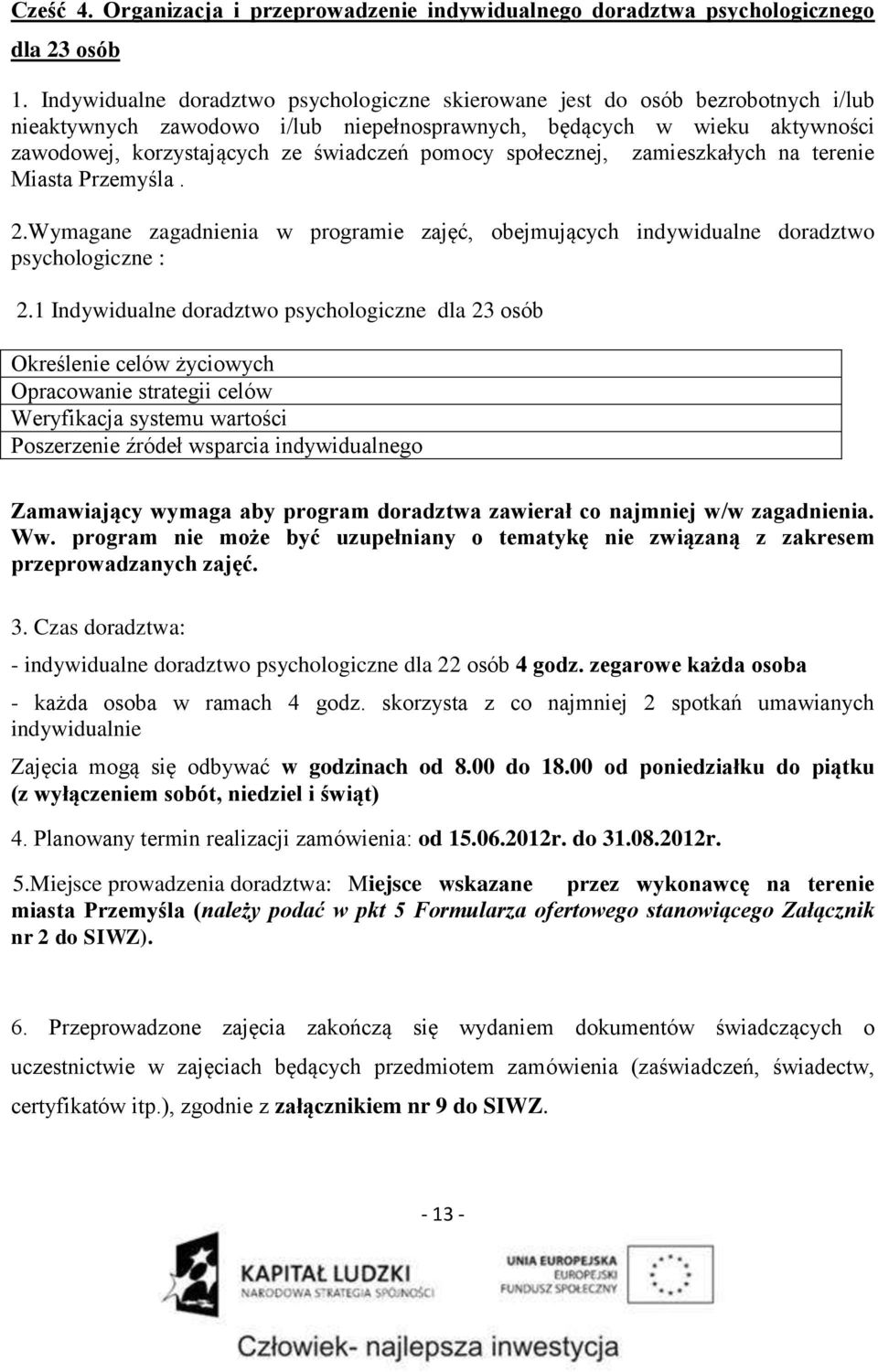 pomocy społecznej, zamieszkałych na terenie Miasta Przemyśla. 2.Wymagane zagadnienia w programie zajęć, obejmujących indywidualne doradztwo psychologiczne : 2.