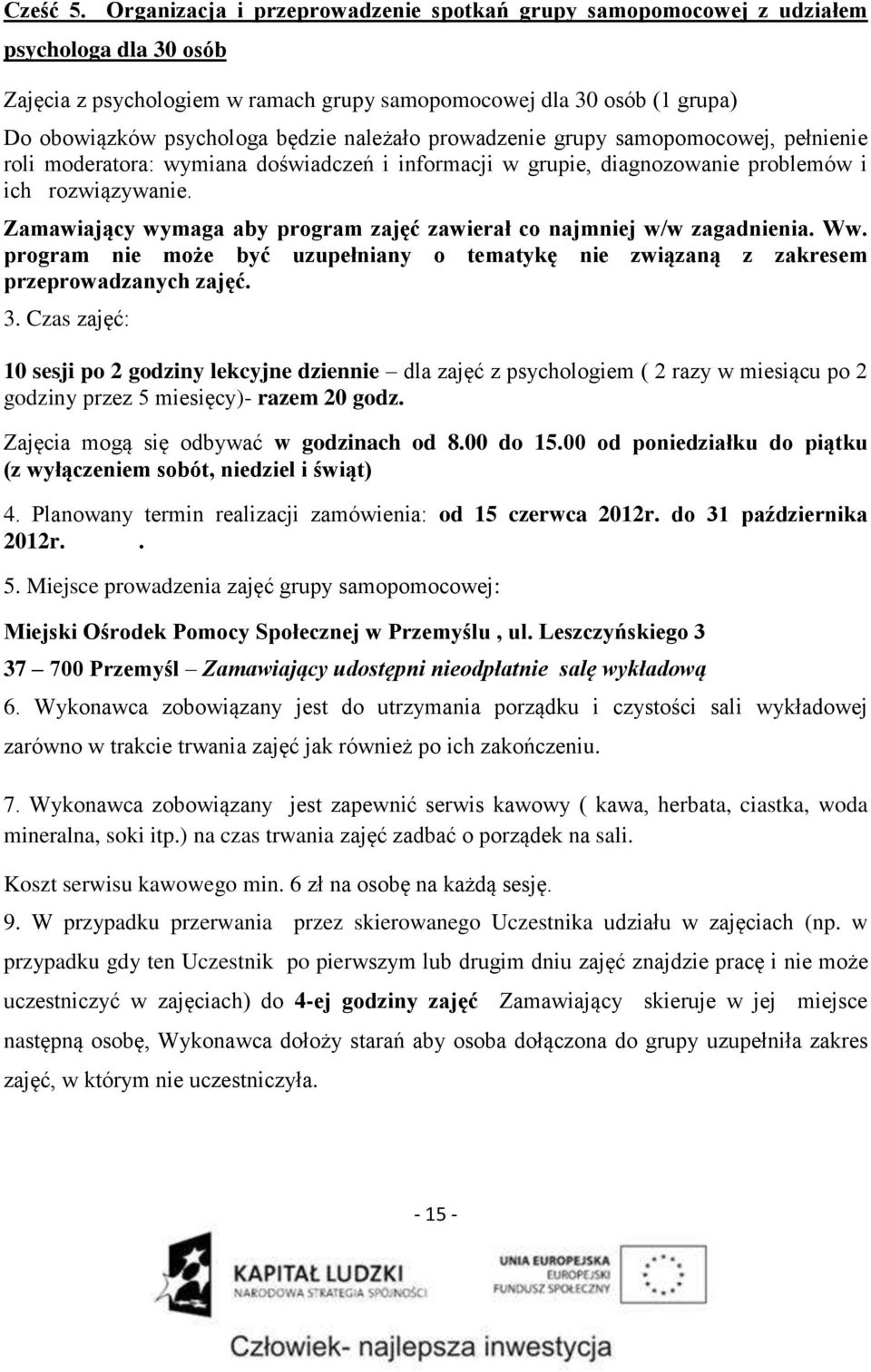 należało prowadzenie grupy samopomocowej, pełnienie roli moderatora: wymiana doświadczeń i informacji w grupie, diagnozowanie problemów i ich rozwiązywanie.