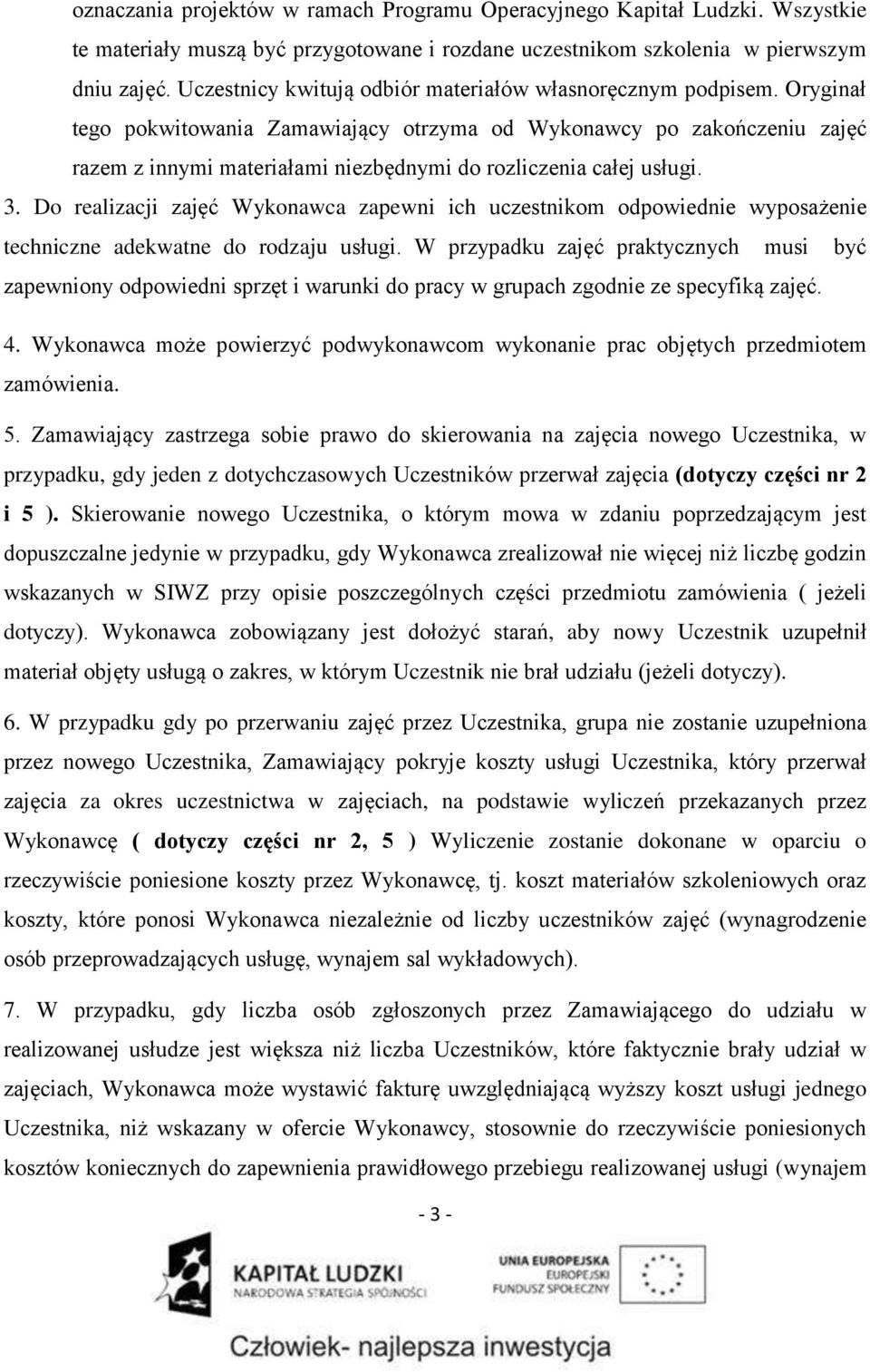 Oryginał tego pokwitowania Zamawiający otrzyma od Wykonawcy po zakończeniu zajęć razem z innymi materiałami niezbędnymi do rozliczenia całej usługi. 3.