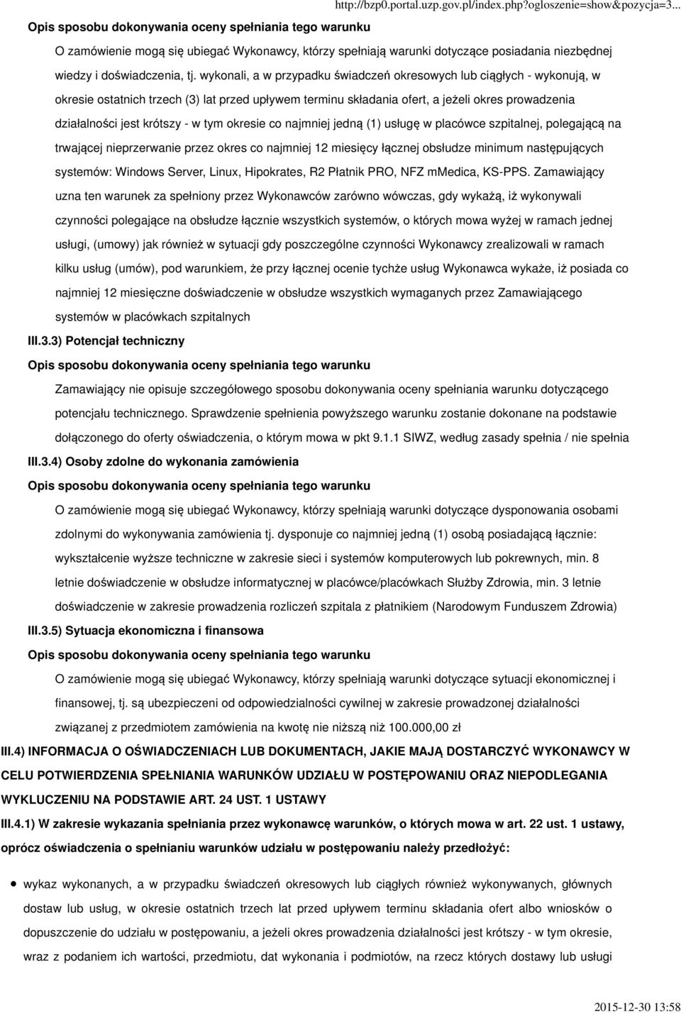 w tym okresie co najmniej jedną (1) usługę w placówce szpitalnej, polegającą na trwającej nieprzerwanie przez okres co najmniej 12 miesięcy łącznej obsłudze minimum następujących systemów: Windows