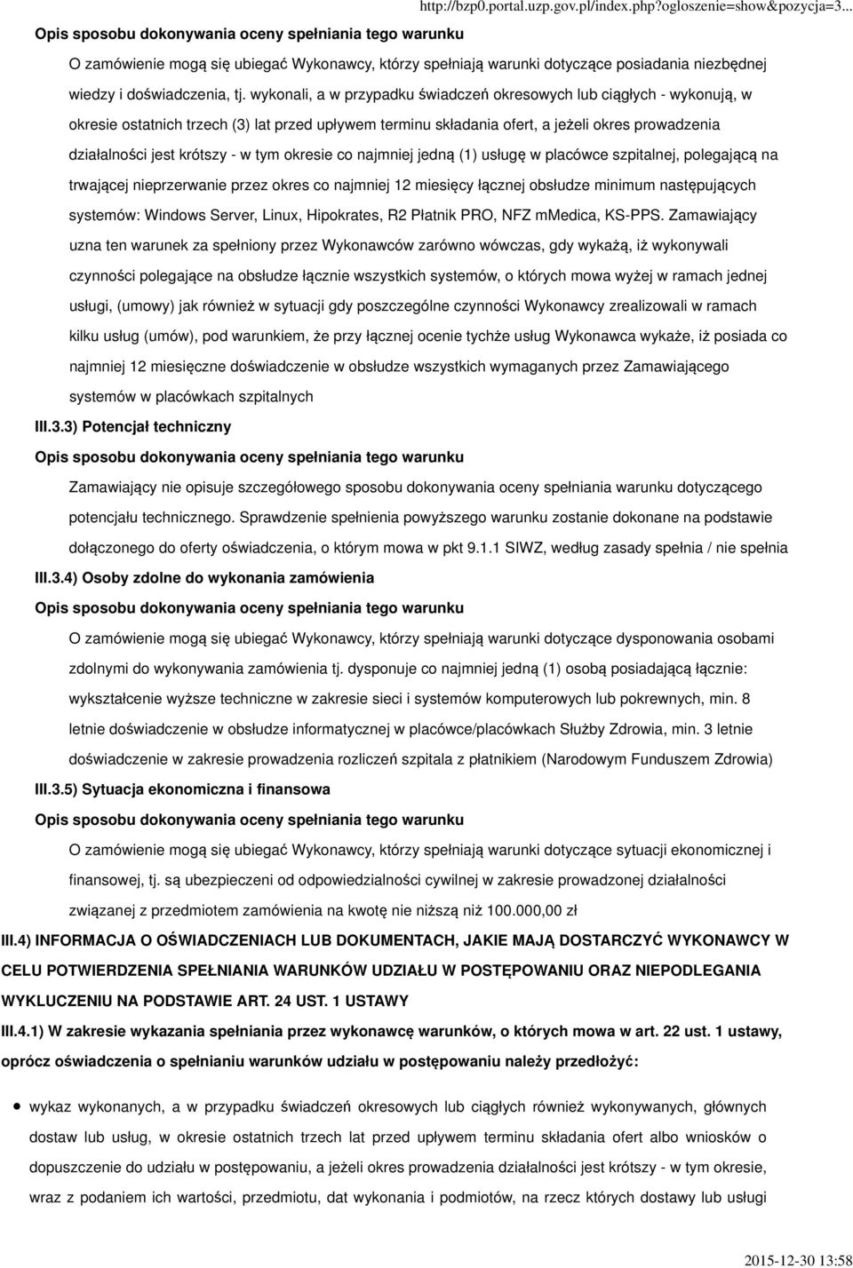 w tym okresie co najmniej jedną (1) usługę w placówce szpitalnej, polegającą na trwającej nieprzerwanie przez okres co najmniej 12 miesięcy łącznej obsłudze minimum następujących systemów: Windows