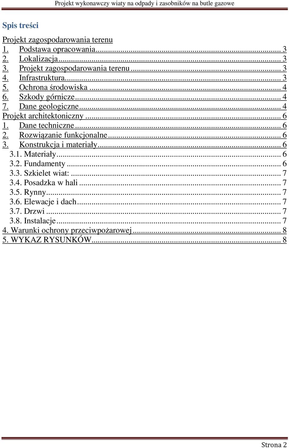 .. 6 2. Rozwiązanie funkcjonalne... 6 3. Konstrukcja i materiały... 6 3.1. Materiały... 6 3.2. Fundamenty... 6 3.3. Szkielet wiat:... 7 3.4.