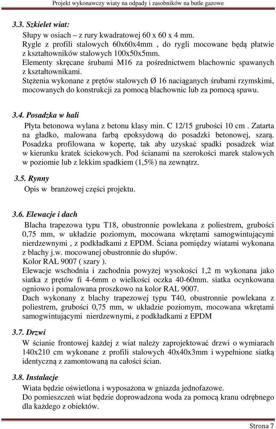 Stężenia wykonane z prętów stalowych Ø 16 naciąganych śrubami rzymskimi, mocowanych do konstrukcji za pomocą blachownic lub za pomocą spawu. 3.4.