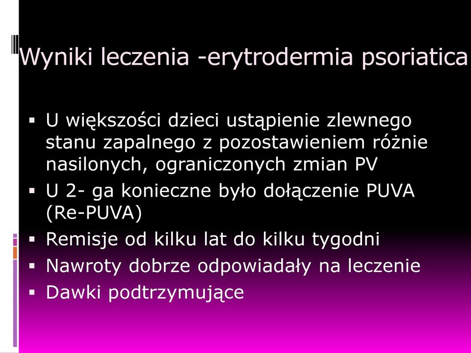 zmian PV U 2- ga konieczne było dołączenie PUVA (Re-PUVA) Remisje od kilku