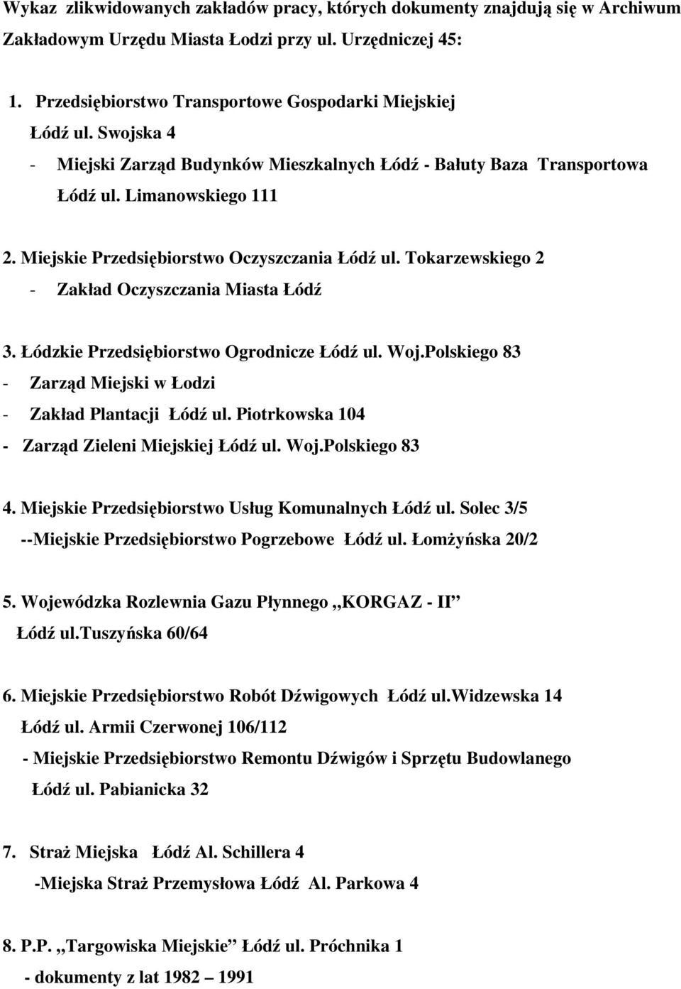 Tokarzewskiego 2 - Zakład Oczyszczania Miasta Łódź 3. Łódzkie Przedsiębiorstwo Ogrodnicze Łódź ul. Woj.Polskiego 83 - Zarząd Miejski w Łodzi - Zakład Plantacji Łódź ul.