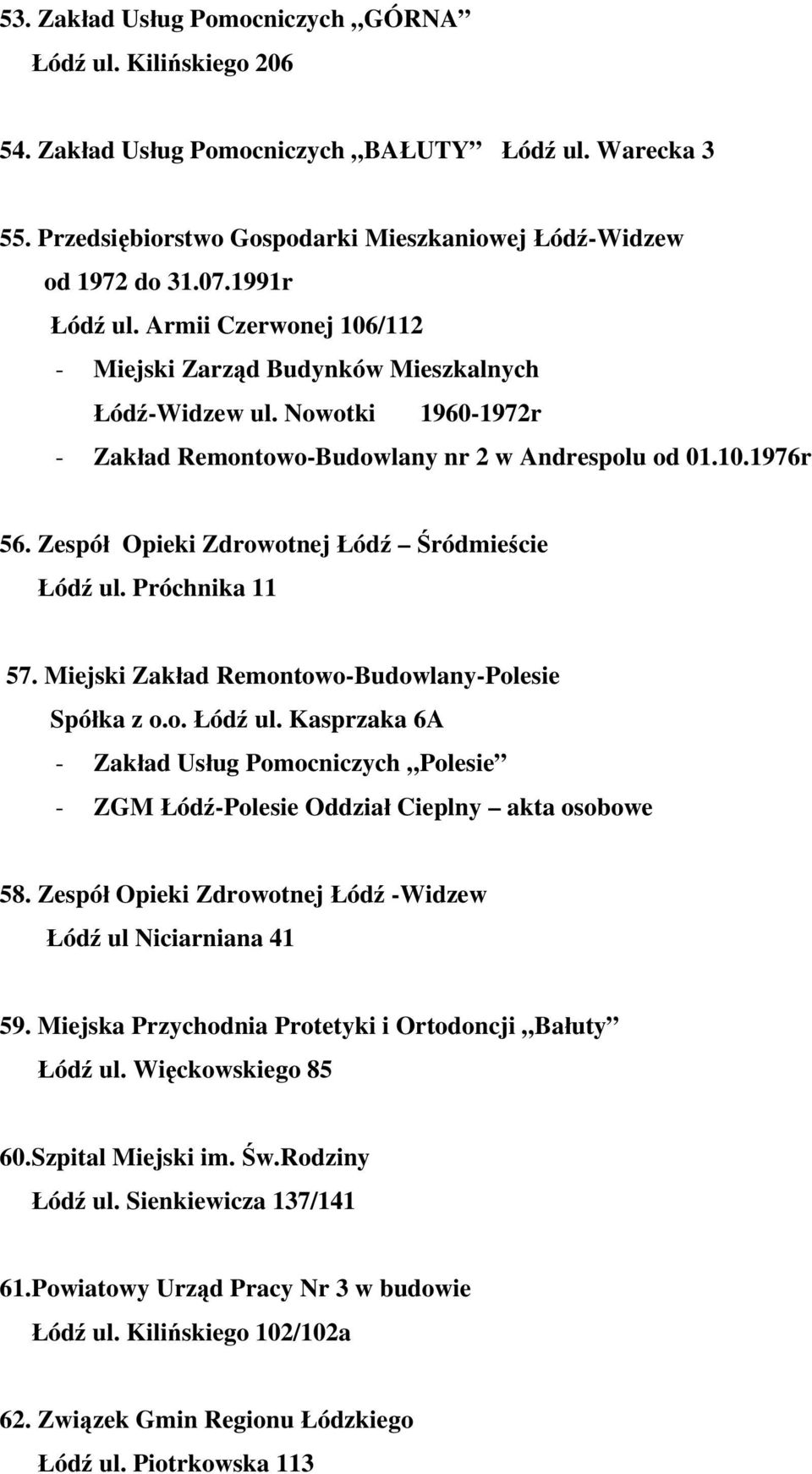 Zespół Opieki Zdrowotnej Łódź Śródmieście Łódź ul. Próchnika 11 57. Miejski Zakład Remontowo-Budowlany-Polesie Spółka z o.o. Łódź ul. Kasprzaka 6A - Zakład Usług Pomocniczych Polesie - ZGM Łódź-Polesie Oddział Cieplny akta osobowe 58.