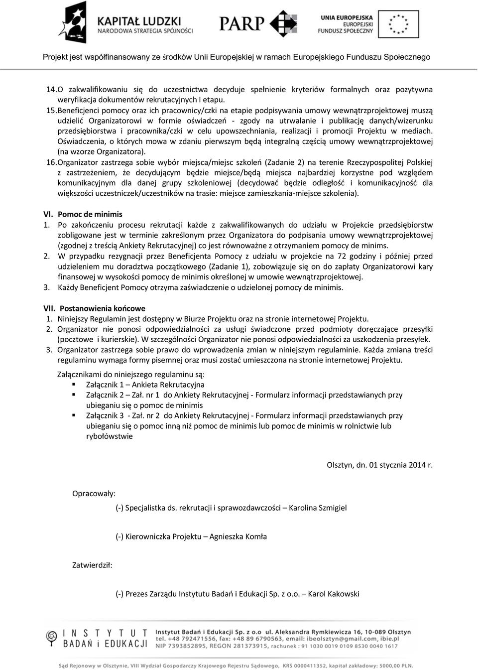 przedsiębiorstwa i pracownika/czki w celu upowszechniania, realizacji i promocji Projektu w mediach.
