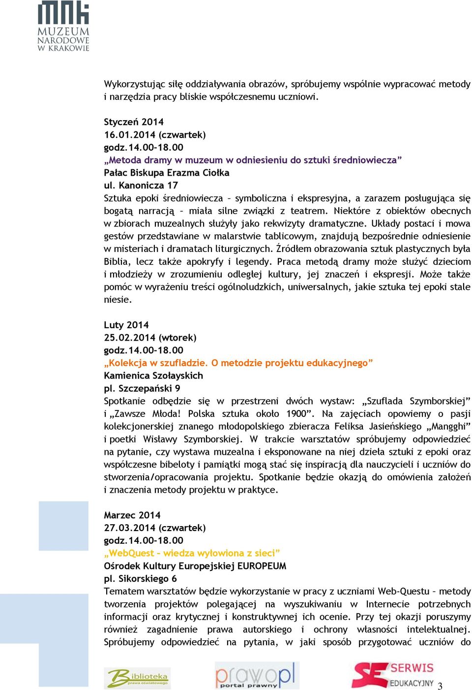 Kanonicza 17 Sztuka epoki średniowiecza symboliczna i ekspresyjna, a zarazem posługująca się bogatą narracją miała silne związki z teatrem.