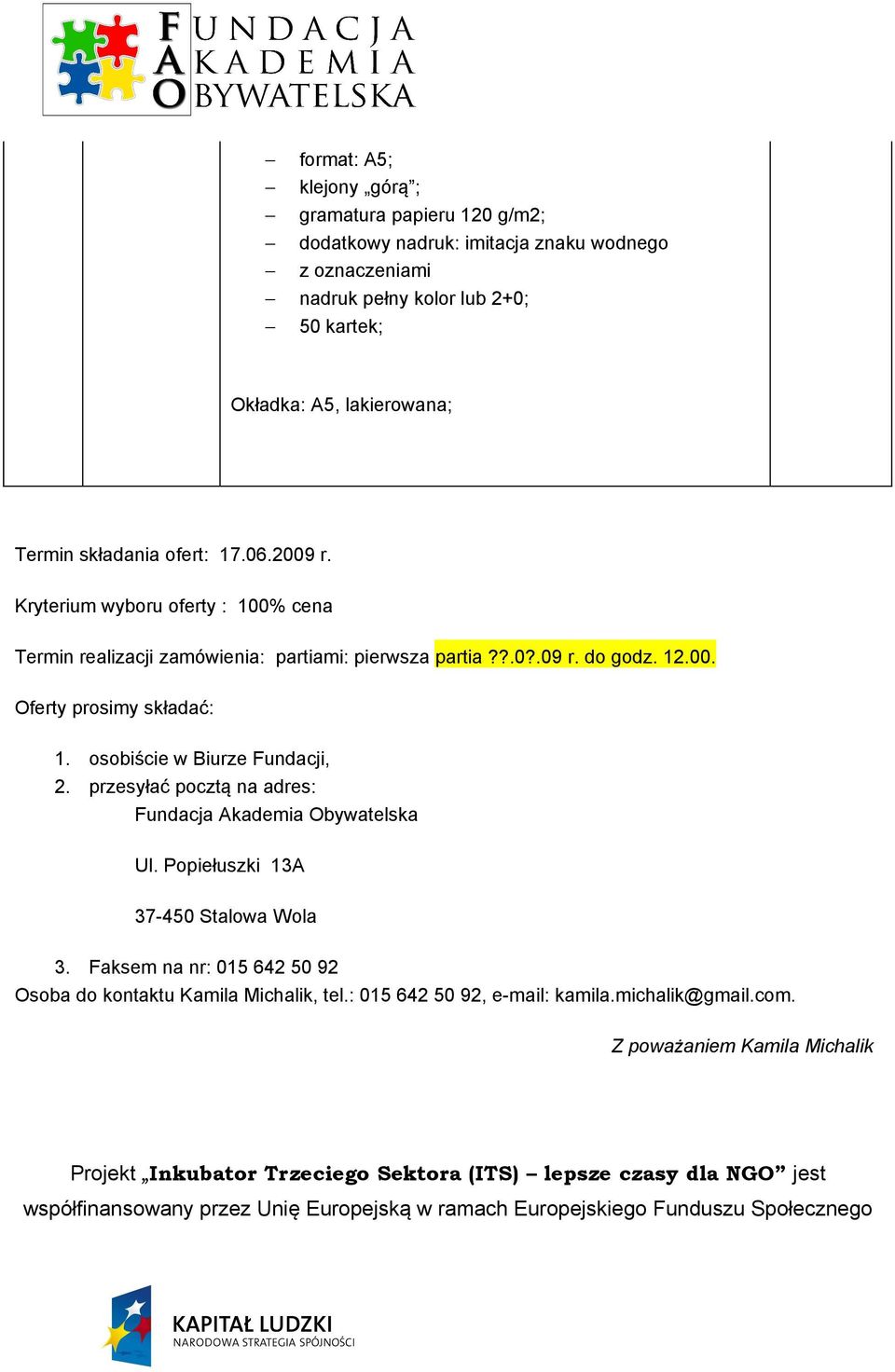 12.00. Oferty prosimy składać: 1. osobiście w Biurze Fundacji, 2. przesyłać pocztą na adres: Fundacja Akademia Obywatelska Ul.