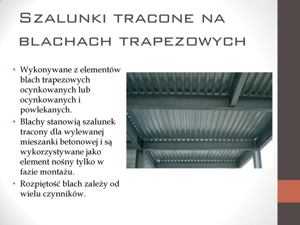 Blachy stanowią szalunek tracony dla wylewanej mieszanki betonowej i są