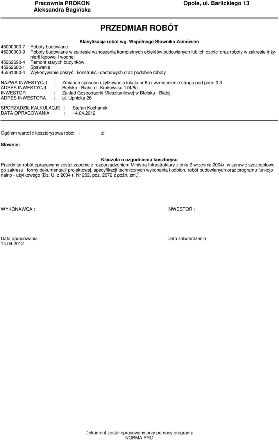 wodnej 45262690-4 Reont starych budynków 45262680-1 Spawanie 45261000-4 Wykonywanie pokryć i konstrukcji dachowych oraz podobne roboty NAZWA INWESTYCJI : Zianan sposobu użytkowania lokalu nr 6a i