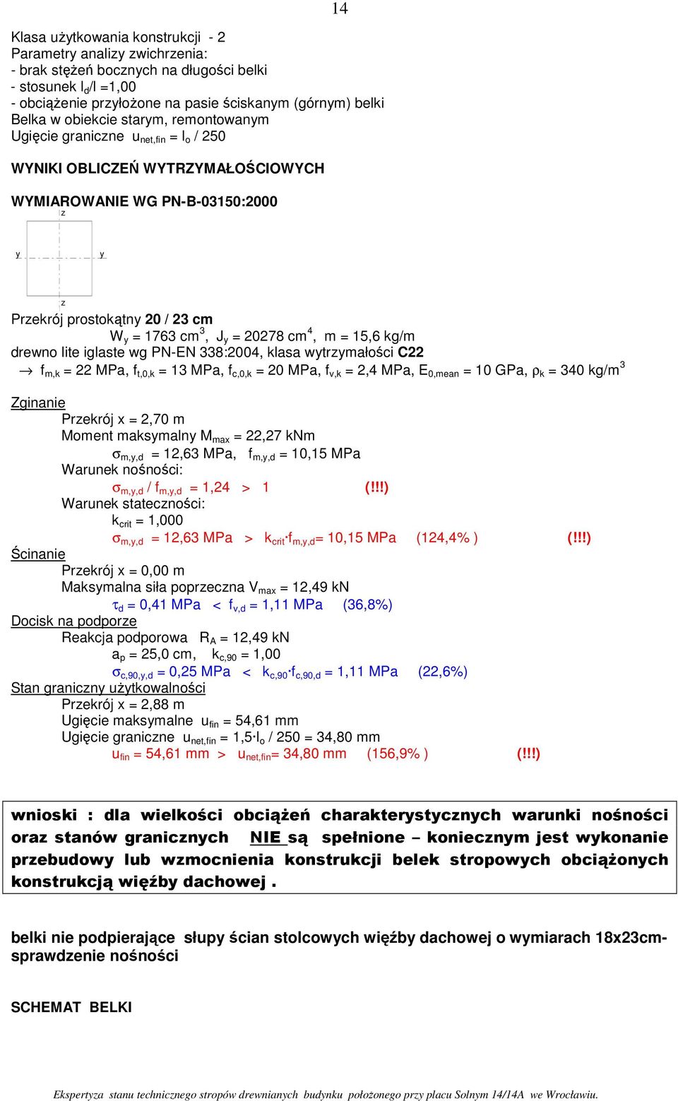 4, m = 15,6 kg/m drewno lite iglaste wg PN-EN 338:2004, klasa wytrymałości C22 f m,k = 22 MPa, f t,0,k = 13 MPa, f c,0,k = 20 MPa, f v,k = 2,4 MPa, E 0,mean = 10 GPa, ρ k = 340 kg/m 3 Zginanie