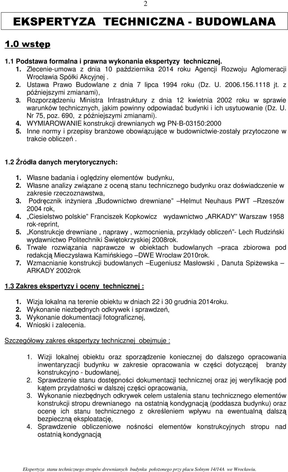 Roporądeniu Ministra Infrastruktury dnia 12 kwietnia 2002 roku w sprawie warunków technicnych, jakim powinny odpowiadać budynki i ich usytuowanie (D. U. Nr 75, po. 690, późniejsymi mianami). 4.