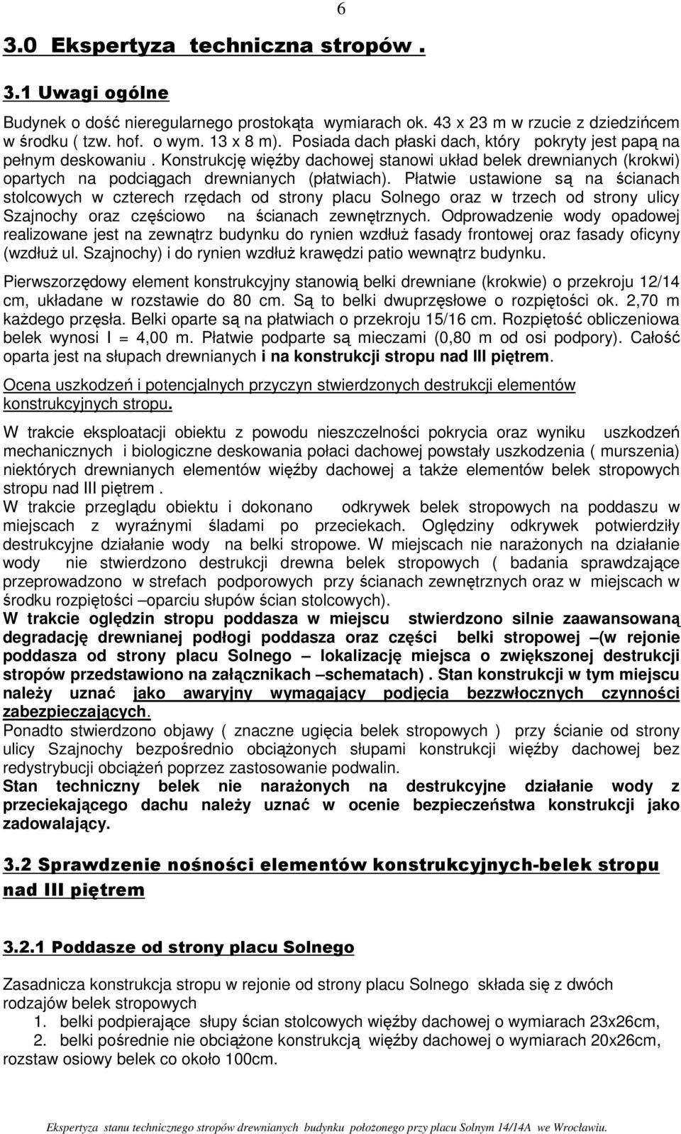 Płatwie ustawione są na ścianach stolcowych w cterech rędach od strony placu Solnego ora w trech od strony ulicy Sajnochy ora cęściowo na ścianach ewnętrnych.