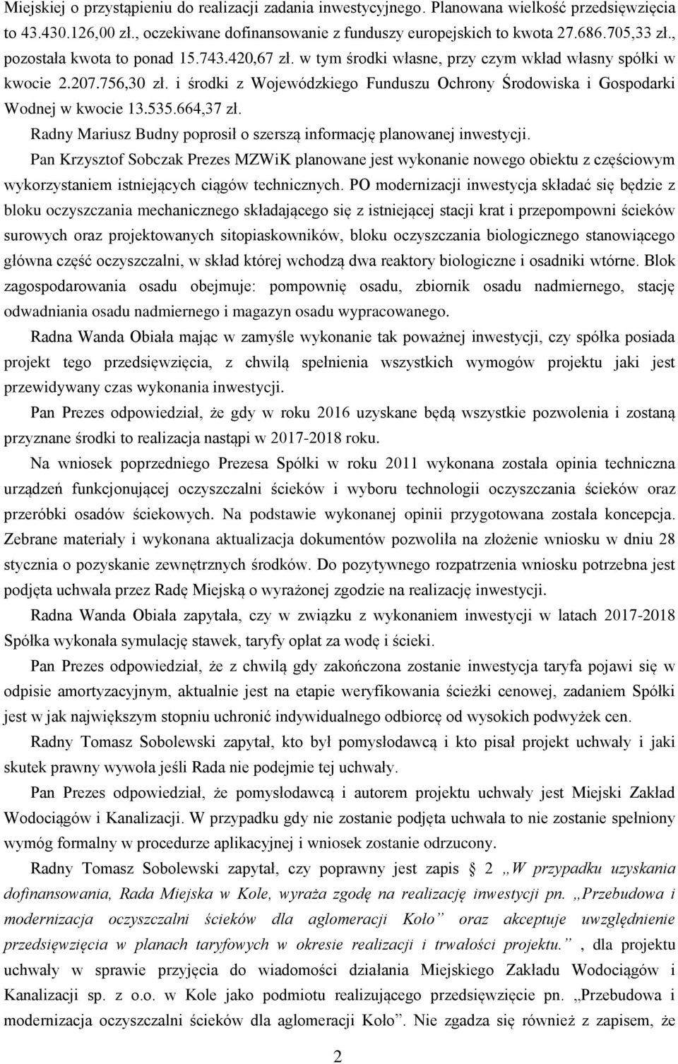 i środki z Wojewódzkiego Funduszu Ochrony Środowiska i Gospodarki Wodnej w kwocie 13.535.664,37 zł. Radny Mariusz Budny poprosił o szerszą informację planowanej inwestycji.