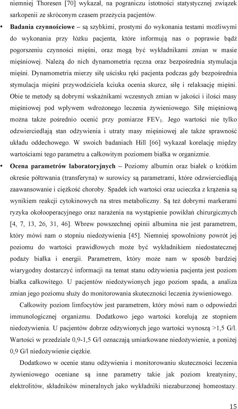 wykładnikami zmian w masie mięśniowej. Należą do nich dynamometria ręczna oraz bezpośrednia stymulacja mięśni.