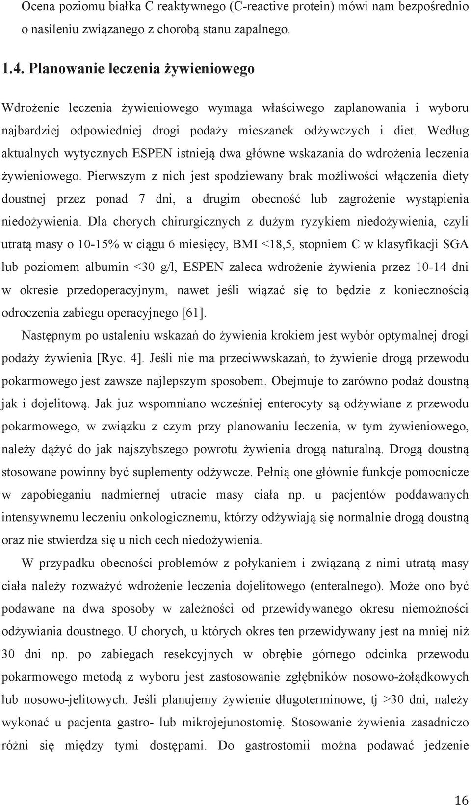 Według aktualnych wytycznych ESPEN istnieją dwa główne wskazania do wdrożenia leczenia żywieniowego.