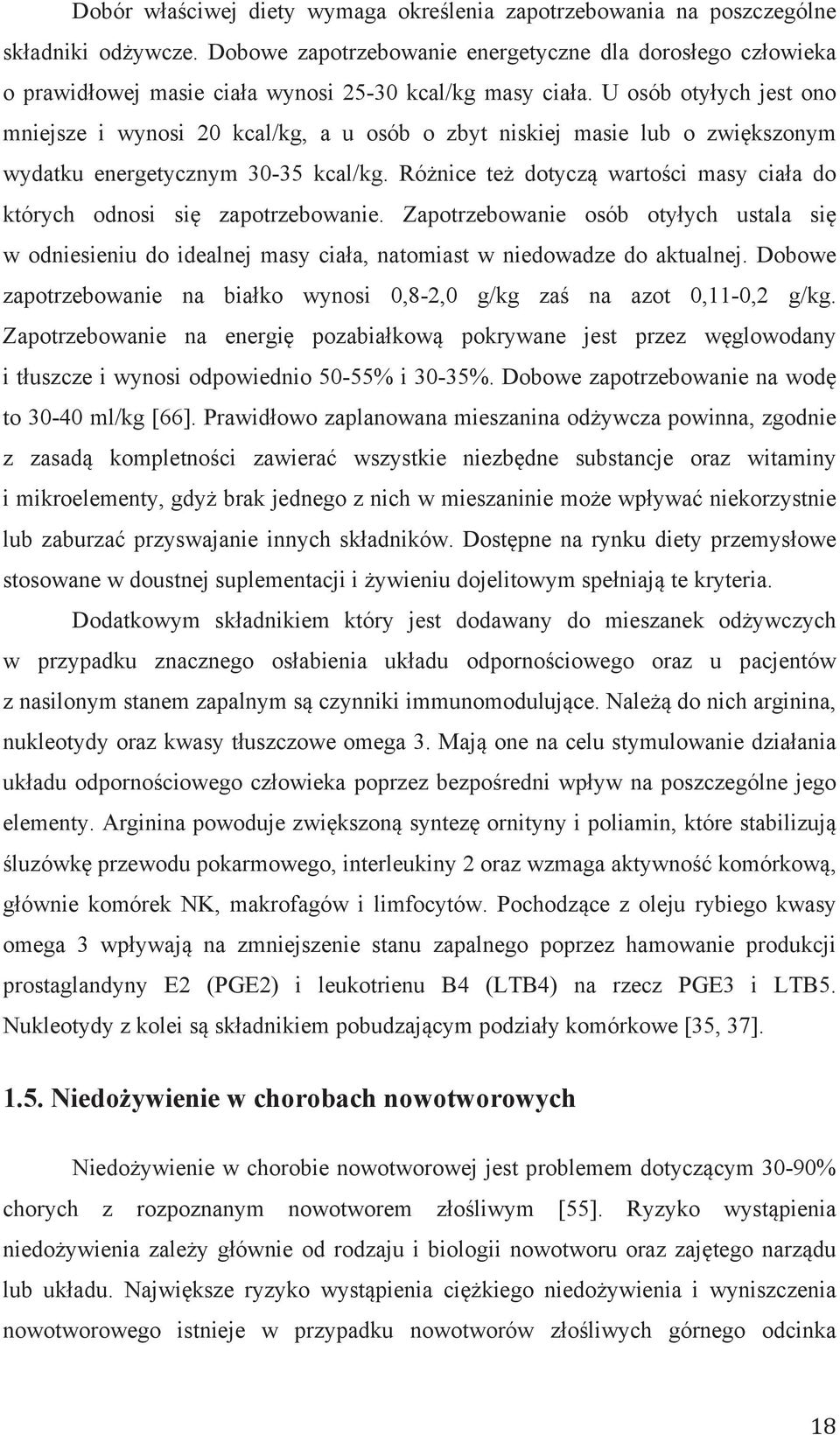 U osób otyłych jest ono mniejsze i wynosi 20 kcal/kg, a u osób o zbyt niskiej masie lub o zwiększonym wydatku energetycznym 30-35 kcal/kg.