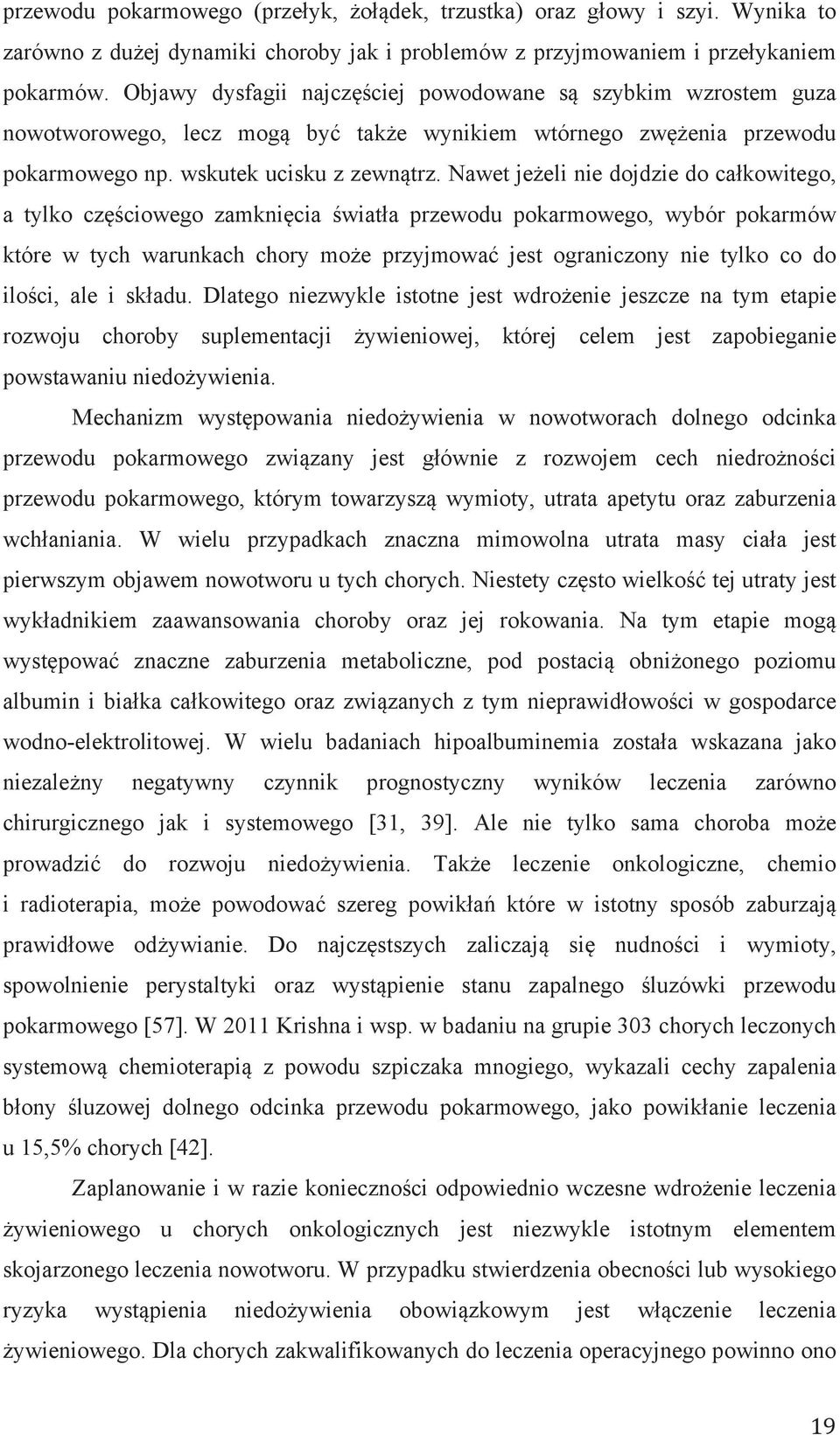 Nawet jeżeli nie dojdzie do całkowitego, a tylko częściowego zamknięcia światła przewodu pokarmowego, wybór pokarmów które w tych warunkach chory może przyjmować jest ograniczony nie tylko co do