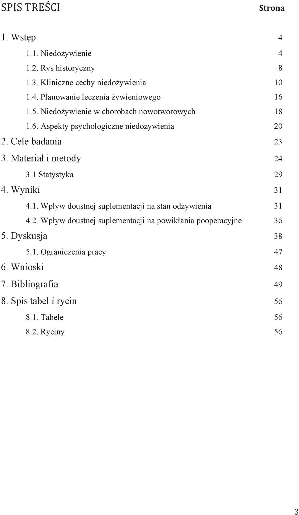 1 Statystyka 29 4. Wyniki 31 4.1. Wpływ doustnej suplementacji na stan odżywienia 31 4.2. Wpływ doustnej suplementacji na powikłania pooperacyjne 36 5.