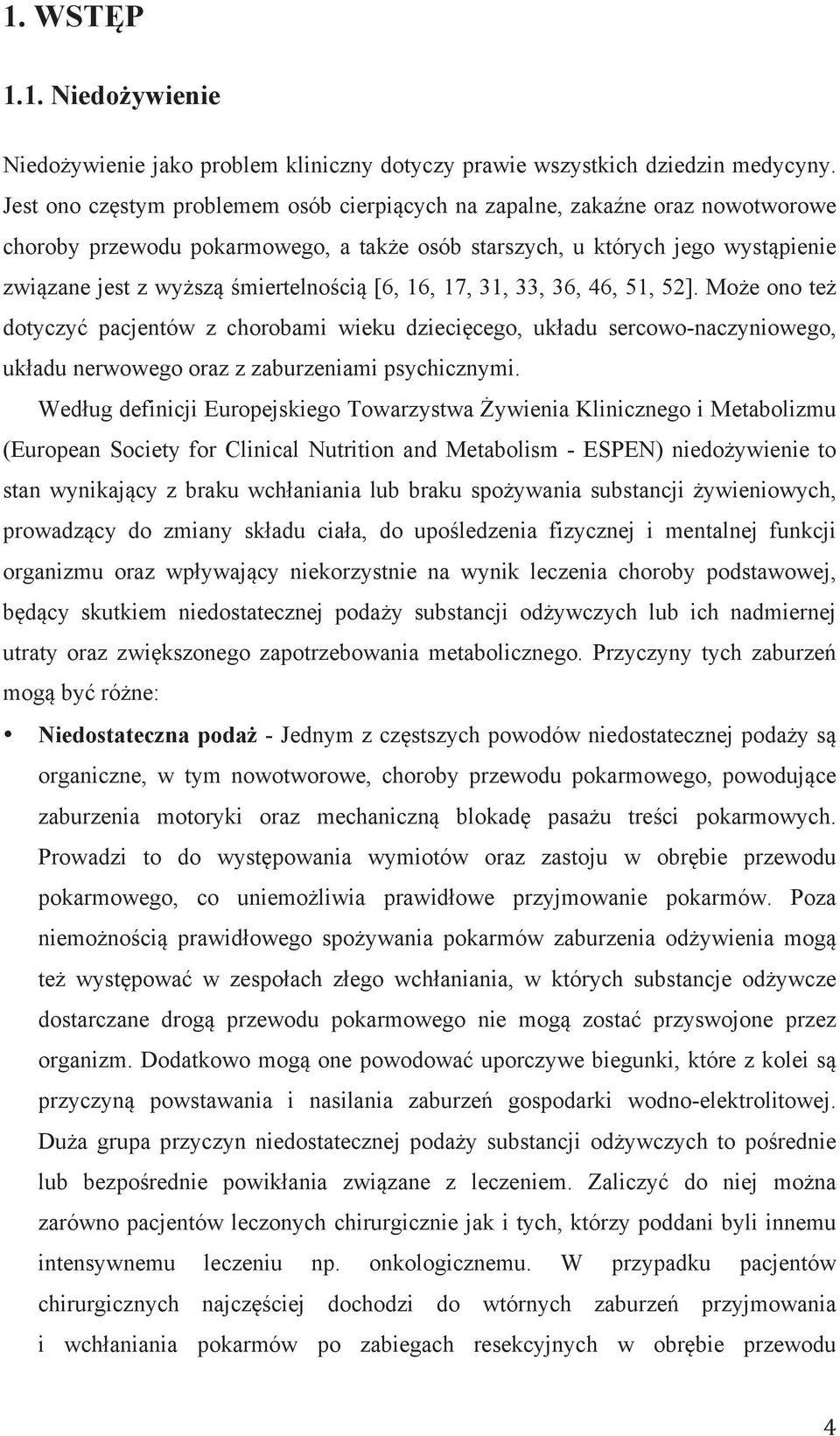 [6, 16, 17, 31, 33, 36, 46, 51, 52]. Może ono też dotyczyć pacjentów z chorobami wieku dziecięcego, układu sercowo-naczyniowego, układu nerwowego oraz z zaburzeniami psychicznymi.