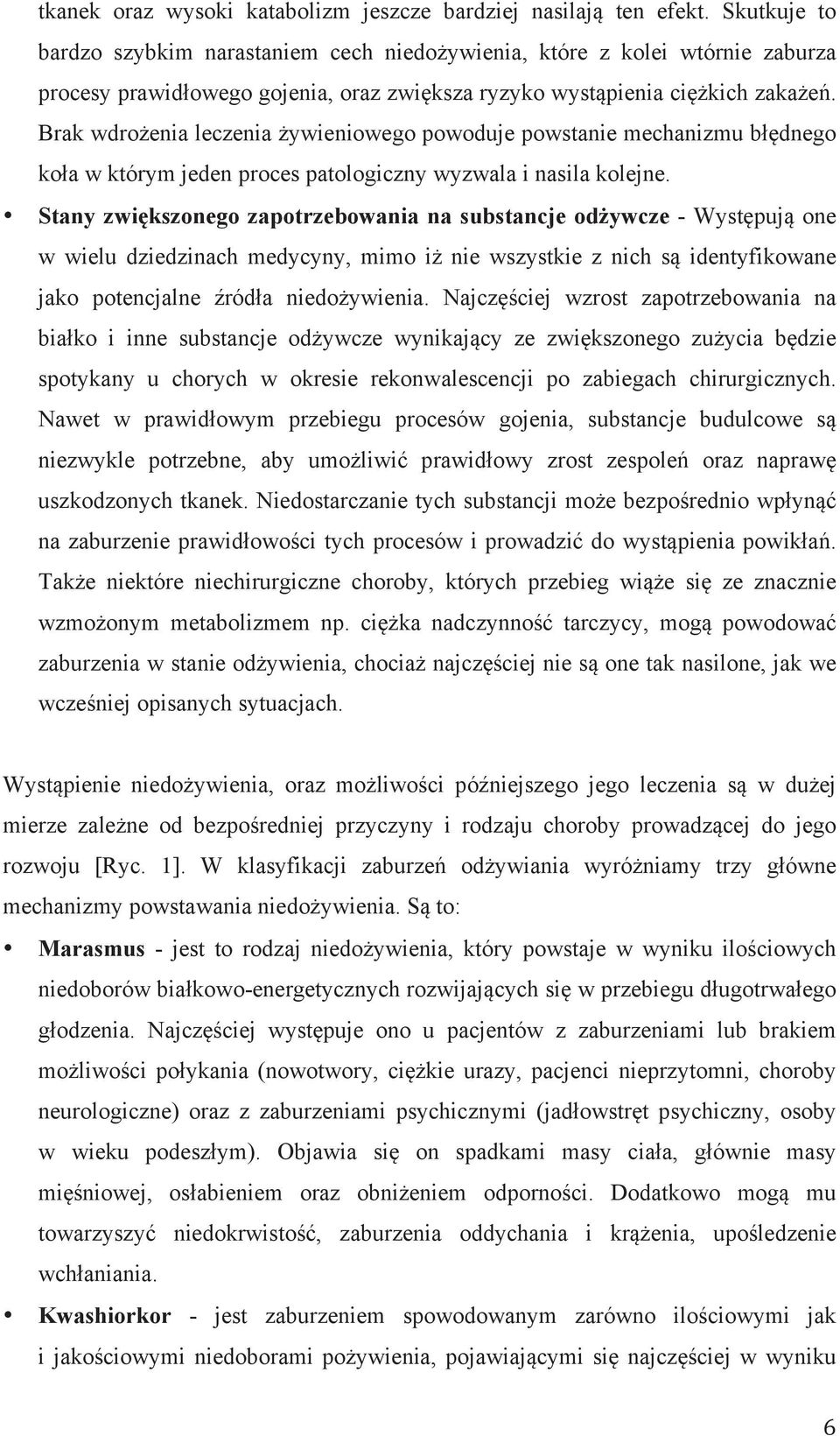 Brak wdrożenia leczenia żywieniowego powoduje powstanie mechanizmu błędnego koła w którym jeden proces patologiczny wyzwala i nasila kolejne.