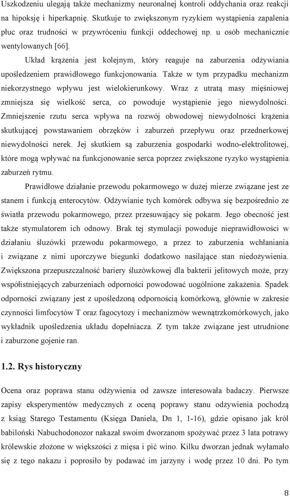 Układ krążenia jest kolejnym, który reaguje na zaburzenia odżywiania upośledzeniem prawidłowego funkcjonowania. Także w tym przypadku mechanizm niekorzystnego wpływu jest wielokierunkowy.