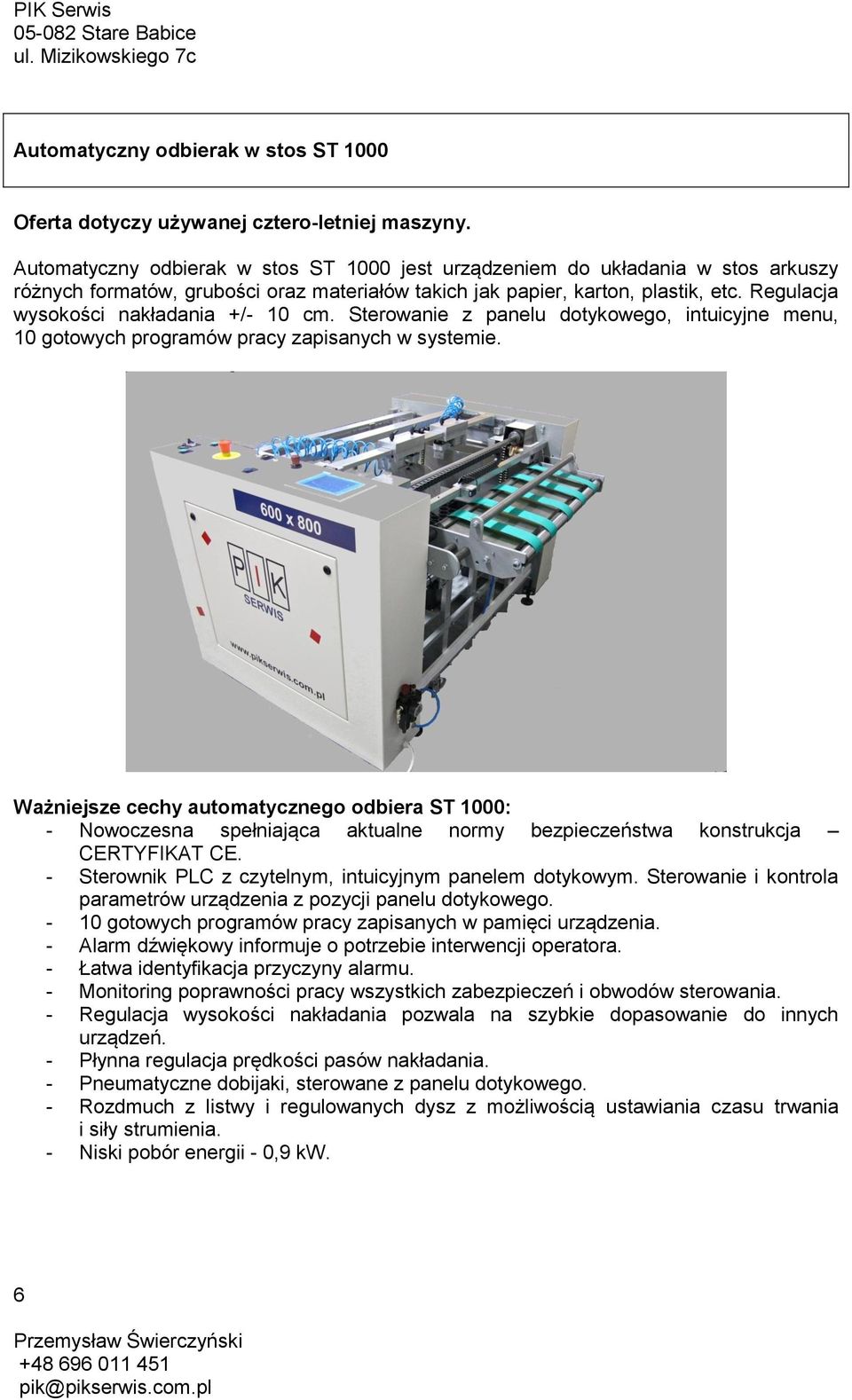 Regulacja wysokości nakładania +/- 10 cm. Sterowanie z panelu dotykowego, intuicyjne menu, 10 gotowych programów pracy zapisanych w systemie.