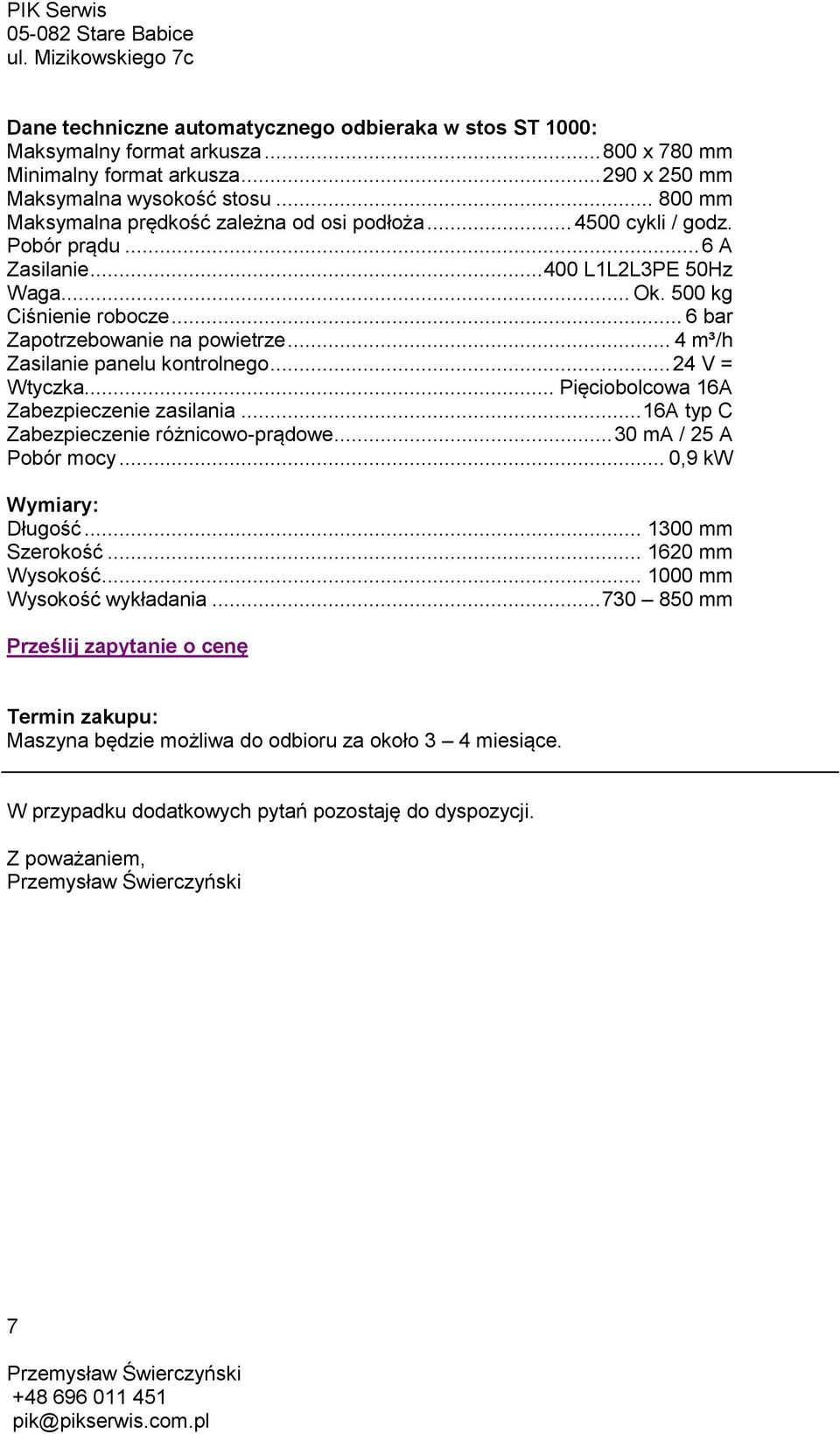.. 4 m³/h Zasilanie panelu kontrolnego... 24 V = Wtyczka... Pięciobolcowa 16A Zabezpieczenie zasilania... 16A typ C Zabezpieczenie różnicowo-prądowe... 30 ma / 25 A Pobór mocy.