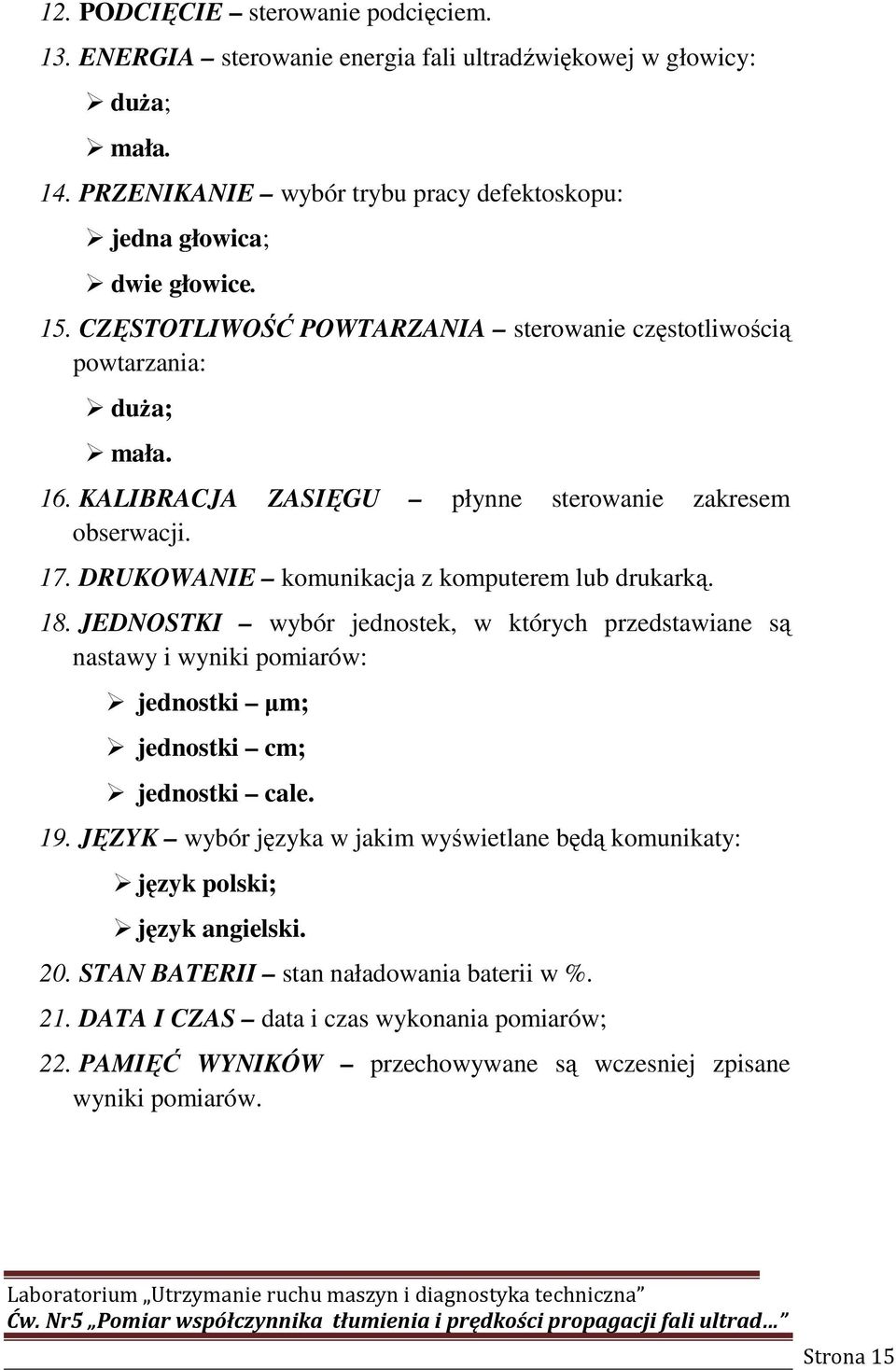 18. JEDNOSTKI wybór jednostek, w których przedstawiane są nastawy i wyniki pomiarów: jednostki µm; jednostki cm; jednostki cale. 19.