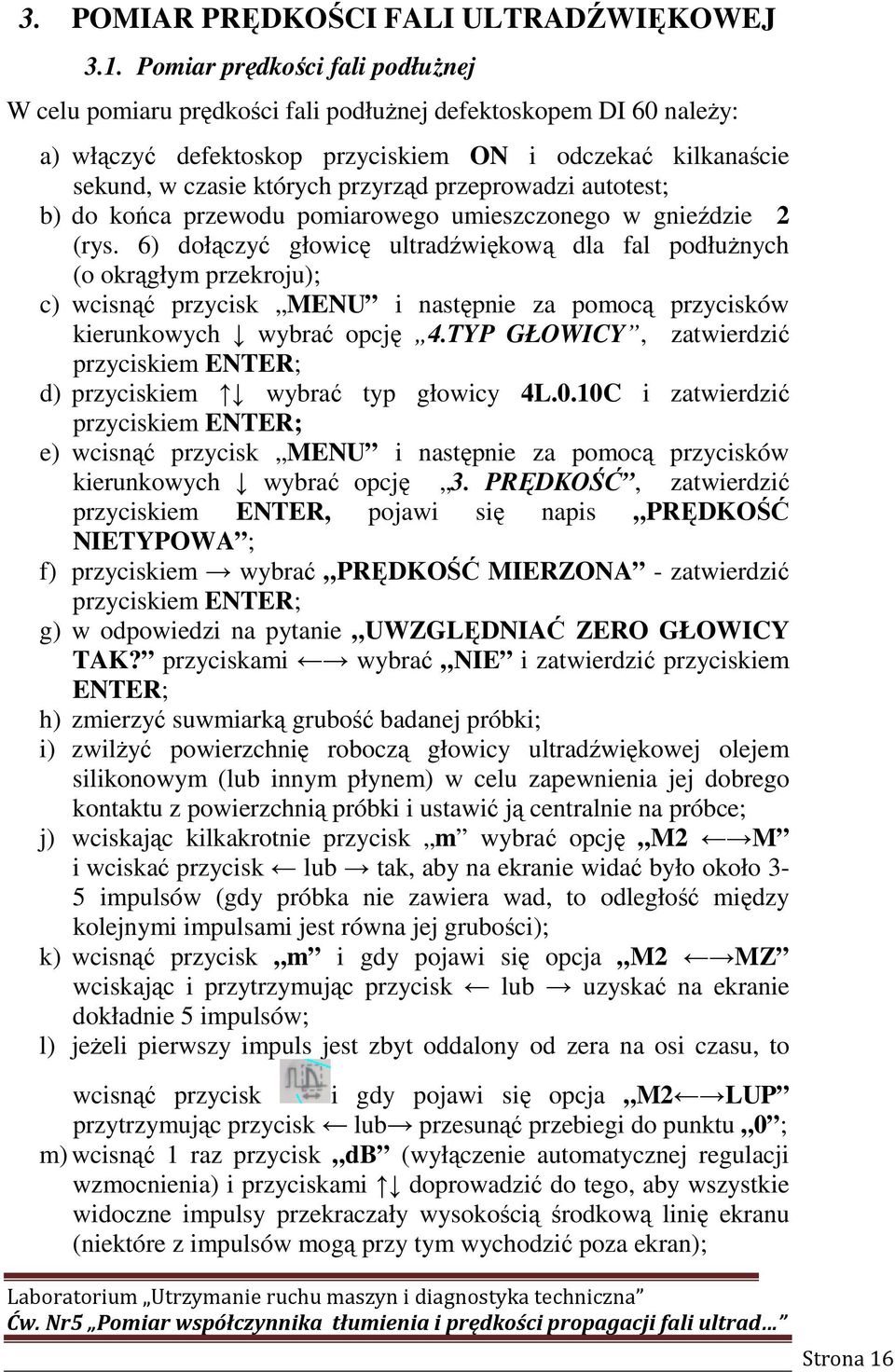 przeprowadzi autotest; b) do końca przewodu pomiarowego umieszczonego w gnieździe 2 (rys.