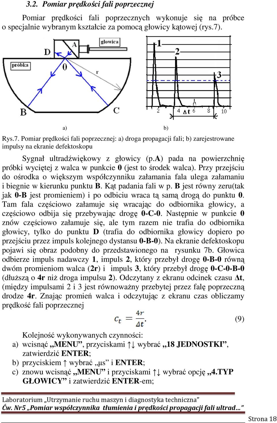 a) pada na powierzchnię próbki wyciętej z walca w punkcie 0 (jest to środek walca). Przy przejściu do ośrodka o większym współczynniku załamania fala ulega załamaniu i biegnie w kierunku punktu B.