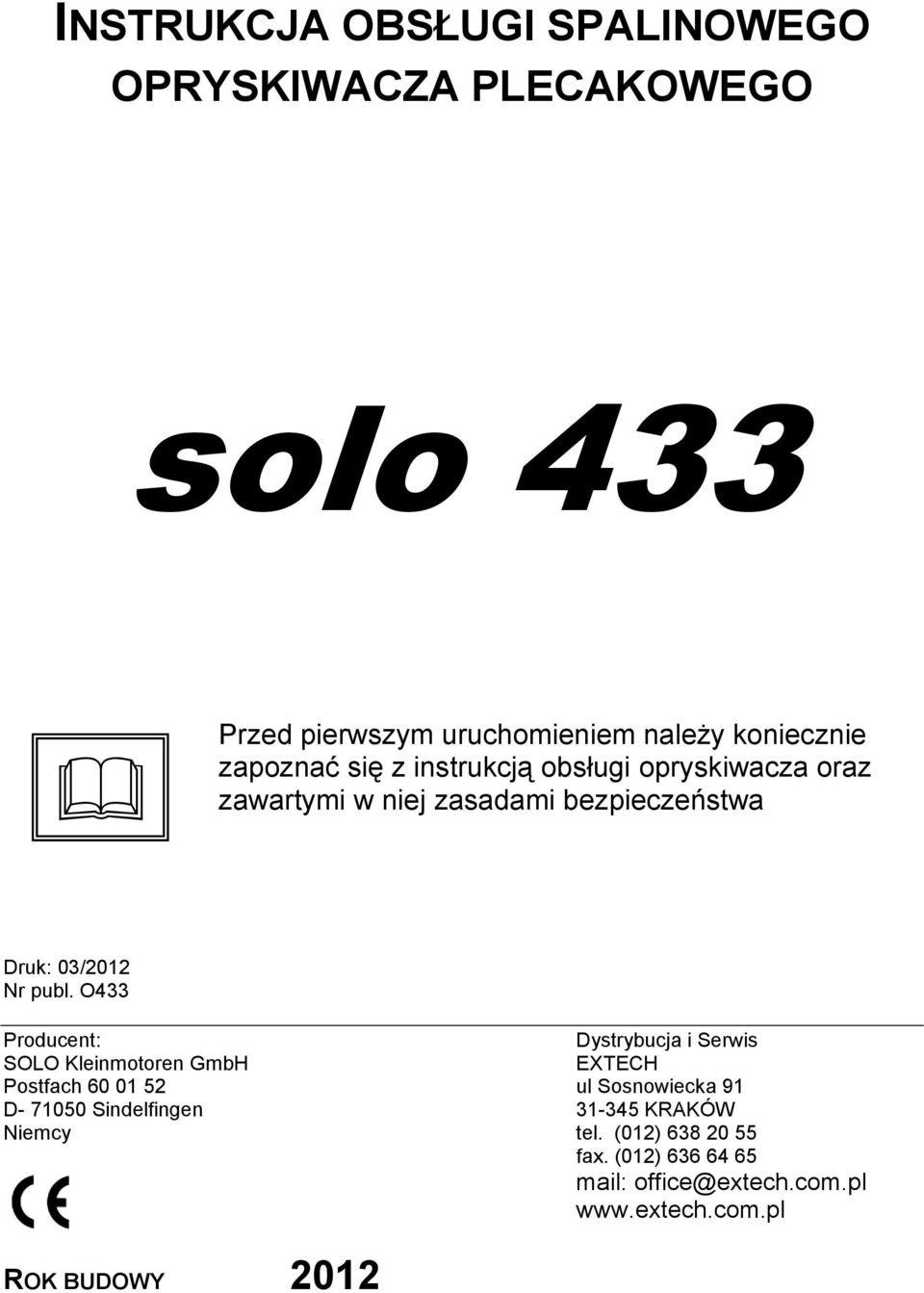 O433 Producent: SOLO Kleinmotoren GmbH Dystrybucja i Serwis EXTECH Postfach 60 01 52 ul Sosnowiecka 91 D- 71050
