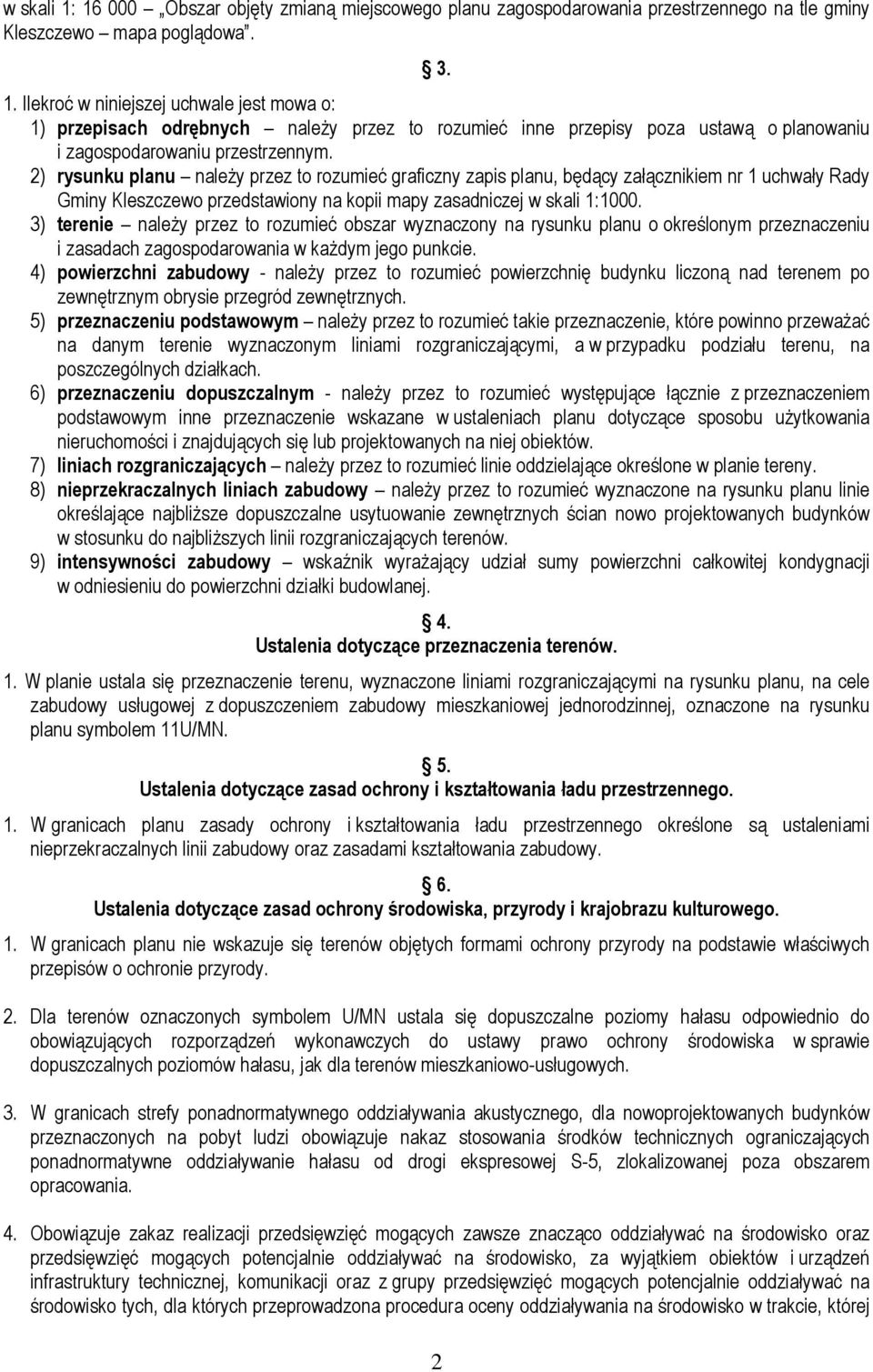 3) terenie należy przez to rozumieć obszar wyznaczony na rysunku planu o określonym przeznaczeniu i zasadach zagospodarowania w każdym jego punkcie.