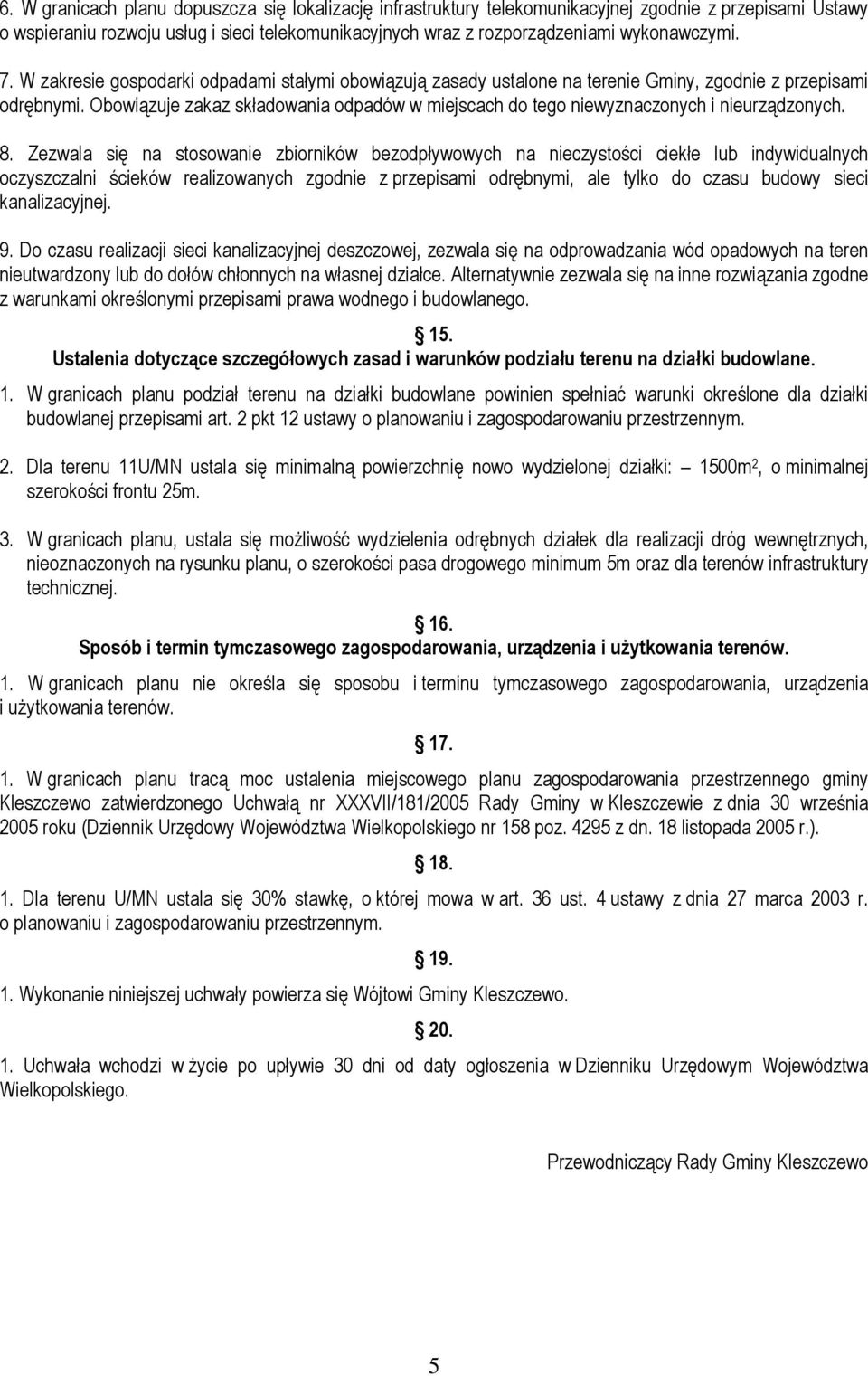 Obowiązuje zakaz składowania odpadów w miejscach do tego niewyznaczonych i nieurządzonych. 8.