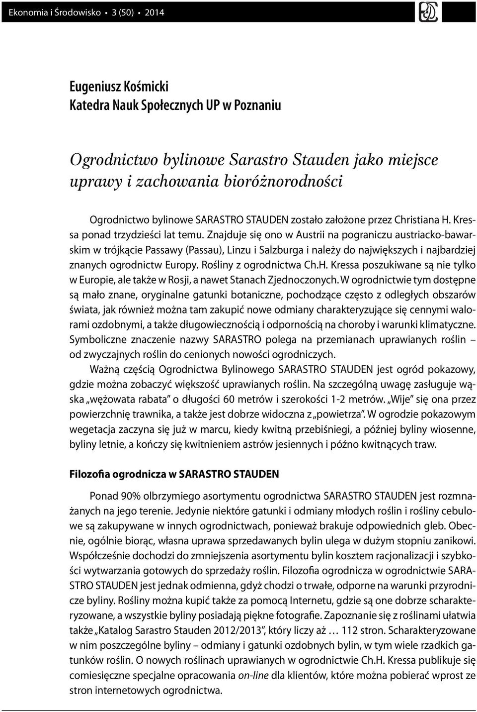 Znajduje się ono w Austrii na pograniczu austriacko-bawarskim w trójkącie Passawy (Passau), Linzu i Salzburga i należy do największych i najbardziej znanych ogrodnictw Europy.