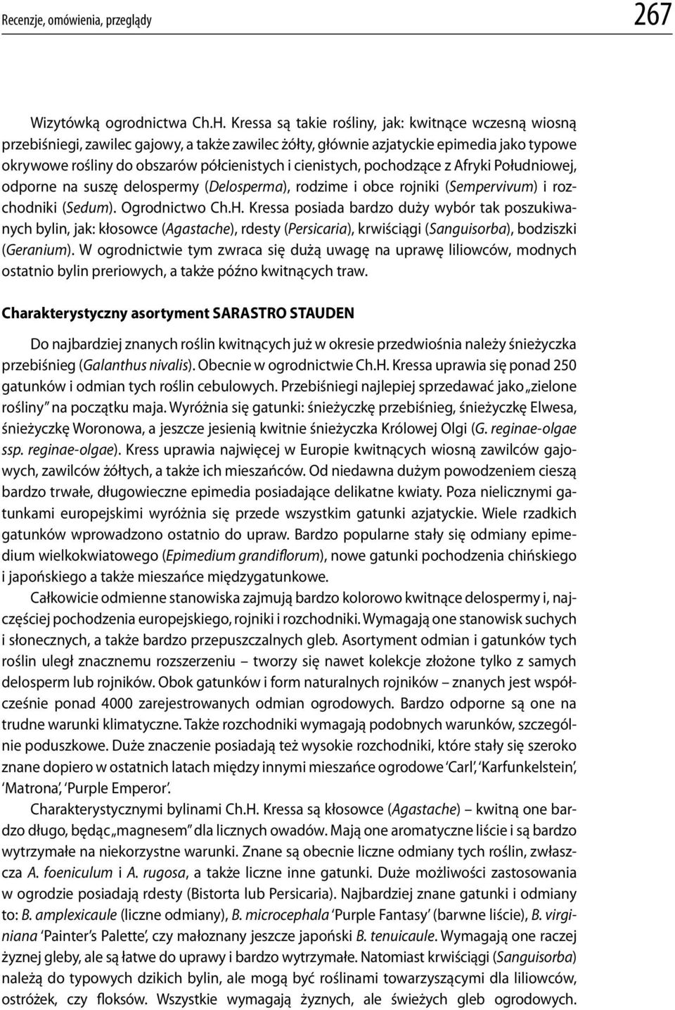 cienistych, pochodzące z Afryki Południowej, odporne na suszę delospermy (Delosperma), rodzime i obce rojniki (Sempervivum) i rozchodniki (Sedum). Ogrodnictwo Ch.H.