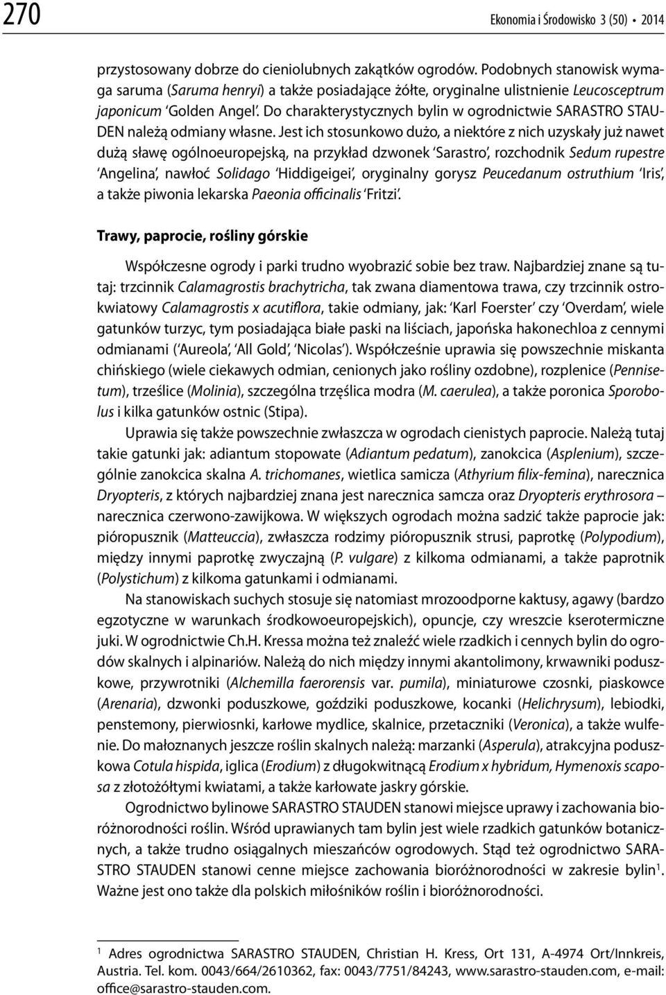 Do charakterystycznych bylin w ogrodnictwie SARASTRO STAU- DEN należą odmiany własne.