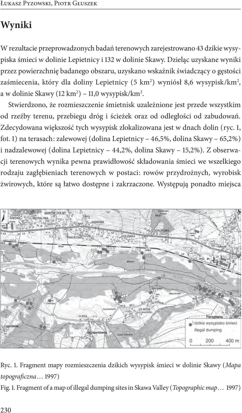 ( 12 km 2 ) 11,0 wysypisk/km 2. Stwierdzono, że rozmieszczenie śmietnisk uzależnione jest przede wszystkim od rzeźby terenu, przebiegu dróg i ścieżek oraz od odległości od zabudowań.
