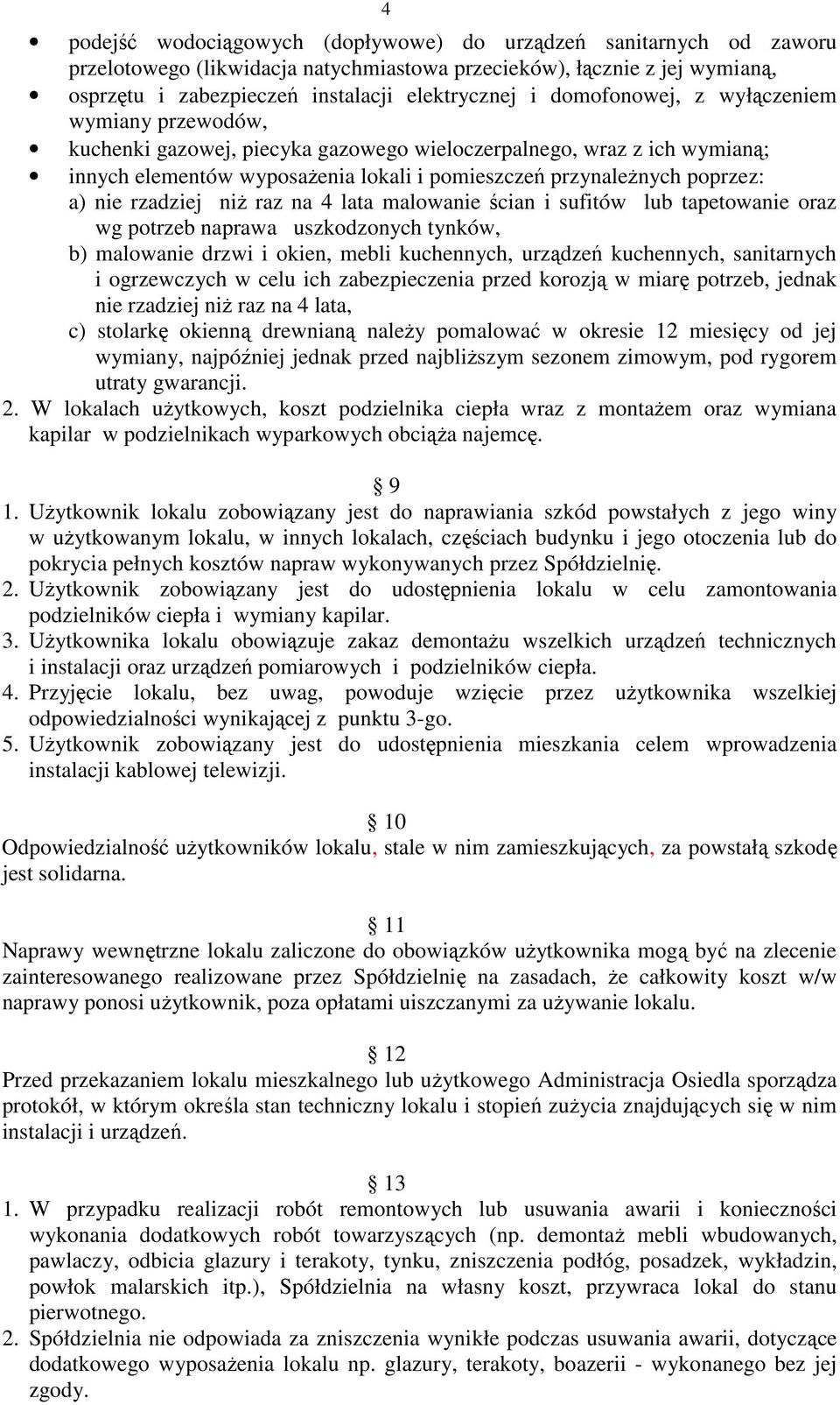 rzadziej niż raz na 4 lata malowanie ścian i sufitów lub tapetowanie oraz wg potrzeb naprawa uszkodzonych tynków, b) malowanie drzwi i okien, mebli kuchennych, urządzeń kuchennych, sanitarnych i